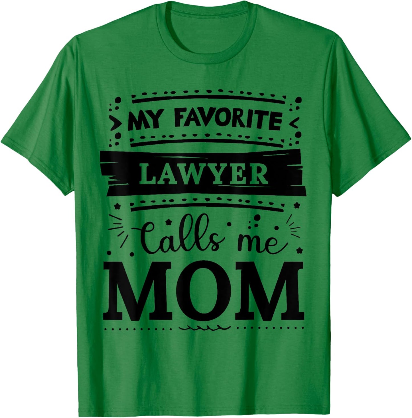My favorite Lawyer calls me mom Lawyer mom T-Shirt - T-Shirt | Irish Green