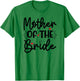 Mother Of The Bride Bachelorette Party Engagement Wedding T-Shirt - T-Shirt | Irish Green