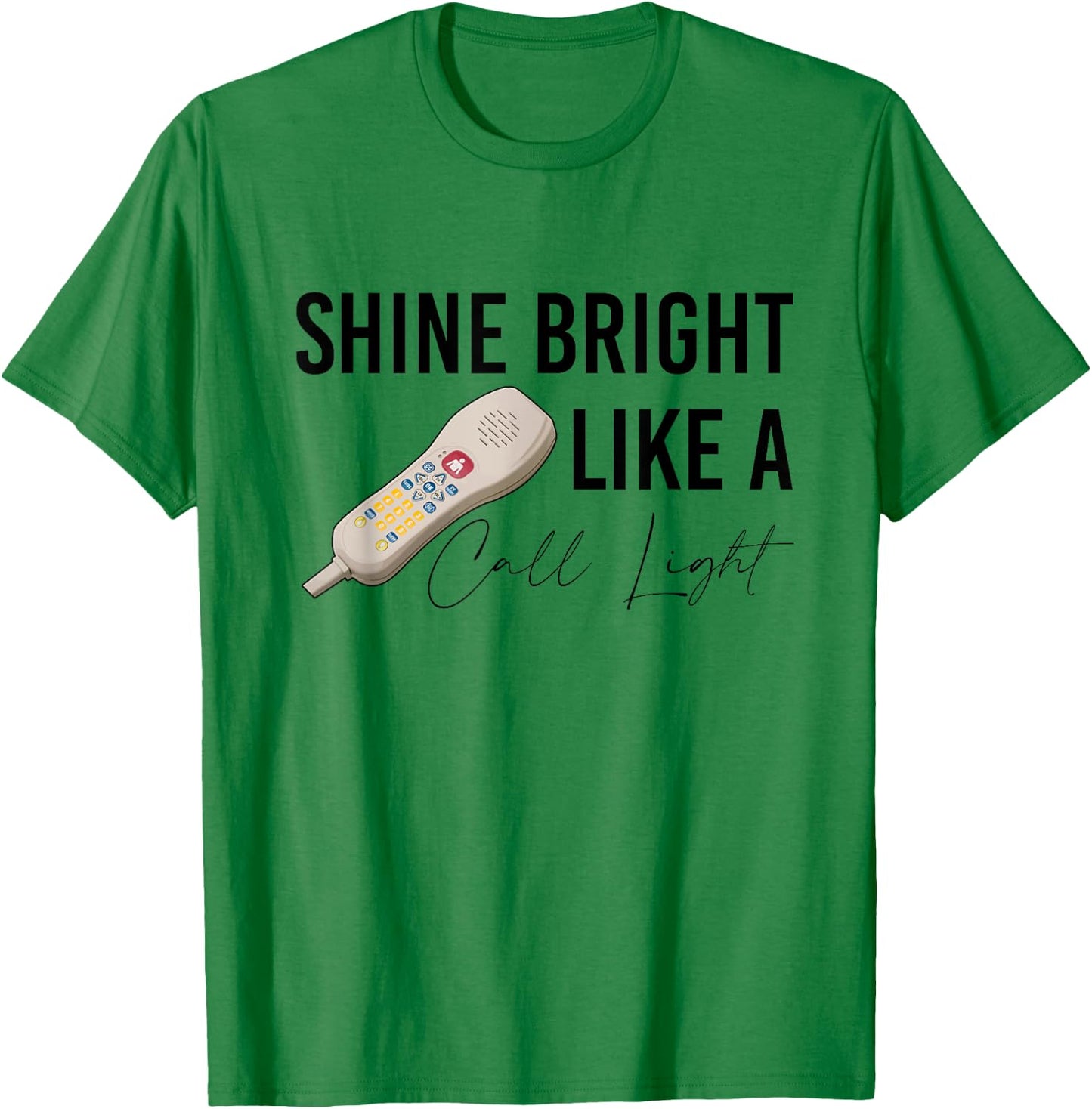 Shine Bright Like a Call Light Funny Nursing T-Shirt - T-Shirt | Irish Green