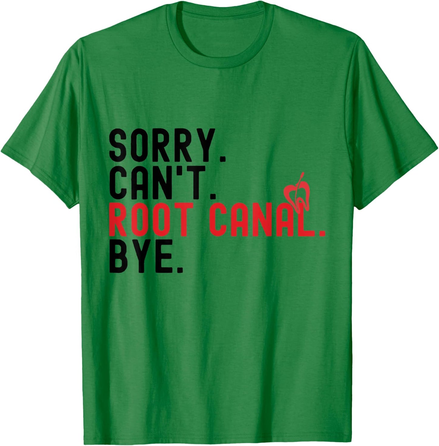 Root Canal Shirts Funny Sorry Can't Root Canal Bye T-Shirt - T-Shirt | Irish Green