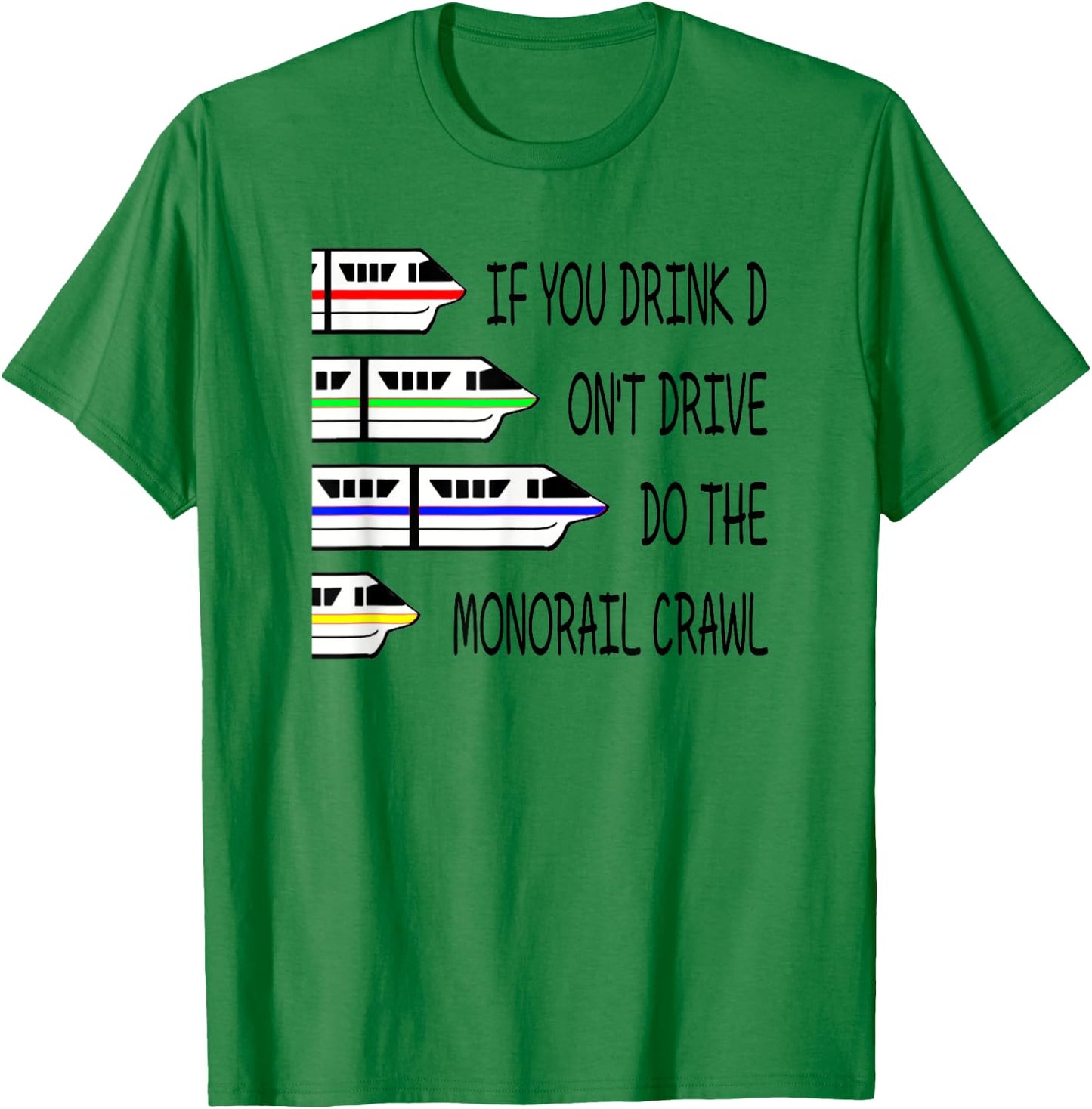 If You Drink Don't Drive Do The Monorail Crawl T-Shirt - T-Shirt | Irish Green