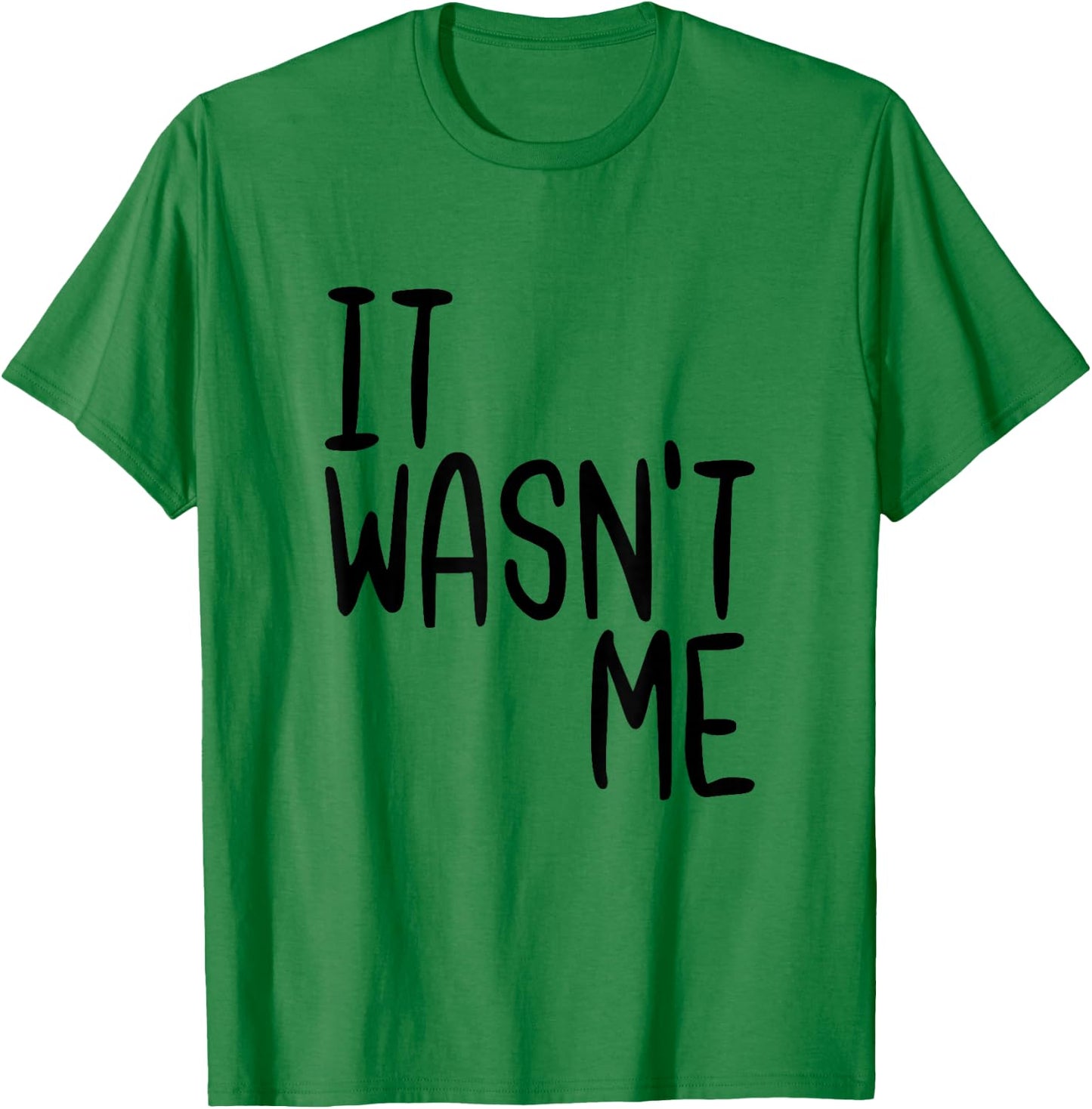 It Wasn't Me Funny Text Quote Saying T-Shirt - T-Shirt | Irish Green