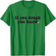 If You Dough You Know Sourdough Funny Sourdough Bread Baker T-Shirt - T-Shirt | Irish Green