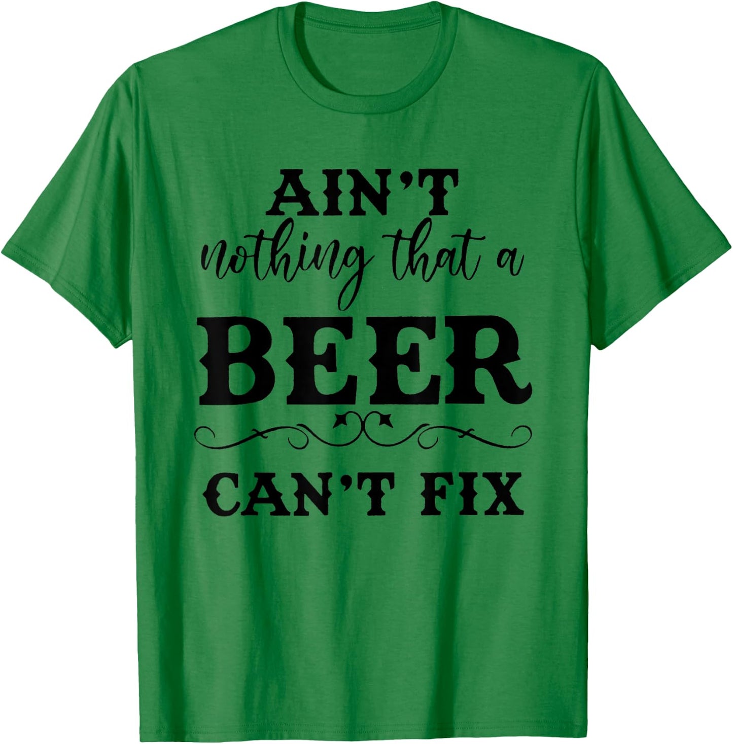 Aint Nothing That A Beer Cant Fix T-Shirt - T-Shirt | Irish Green