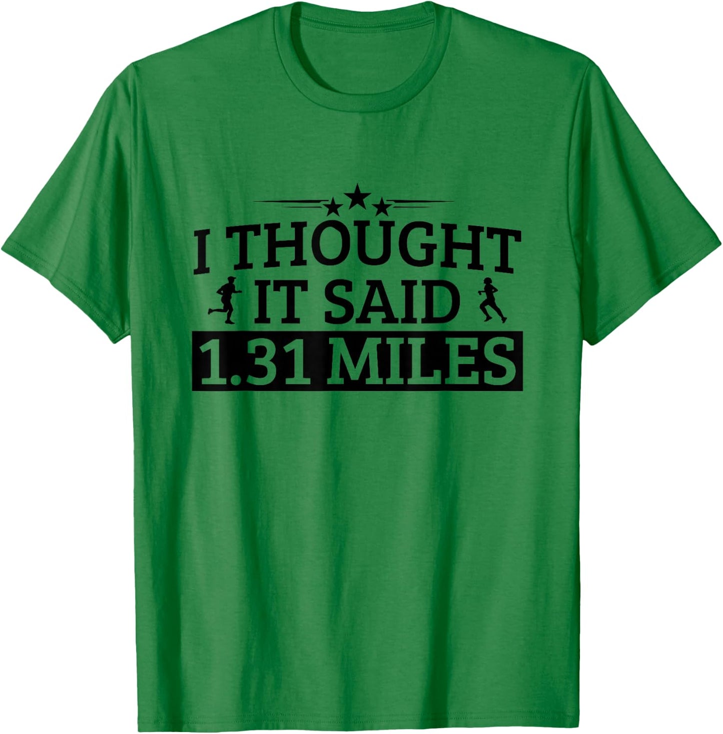 Half Marathon I Thought It Said 1.31 Miles Half Marathon T-Shirt - T-Shirt | Irish Green