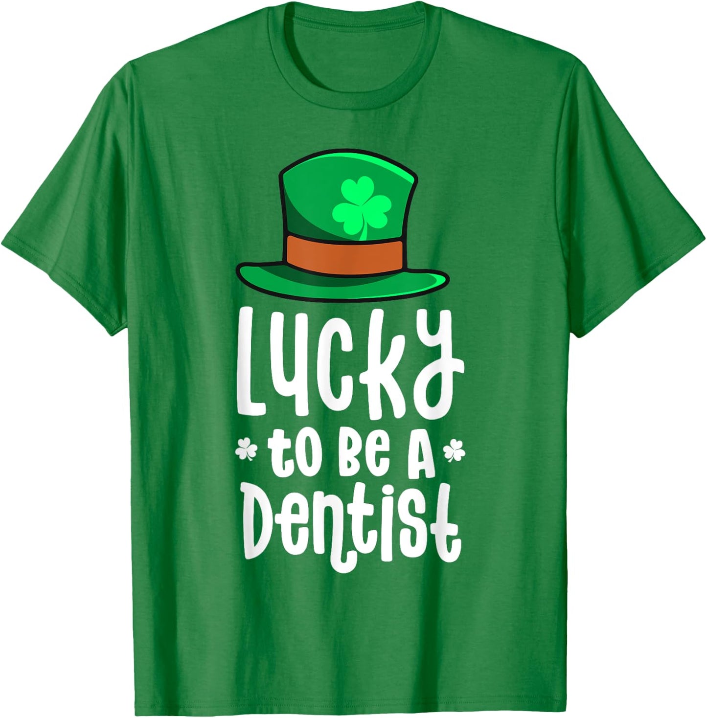 Lucky To Be A Dentist St Patricks Day Shamrock Dental Gift T-Shirt - T-Shirt | Irish Green