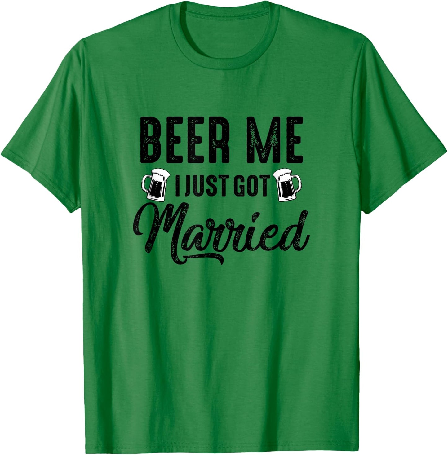 Beer Me I Just Got Married Funny Marriage Vintage Distressed T-Shirt - T-Shirt | Irish Green