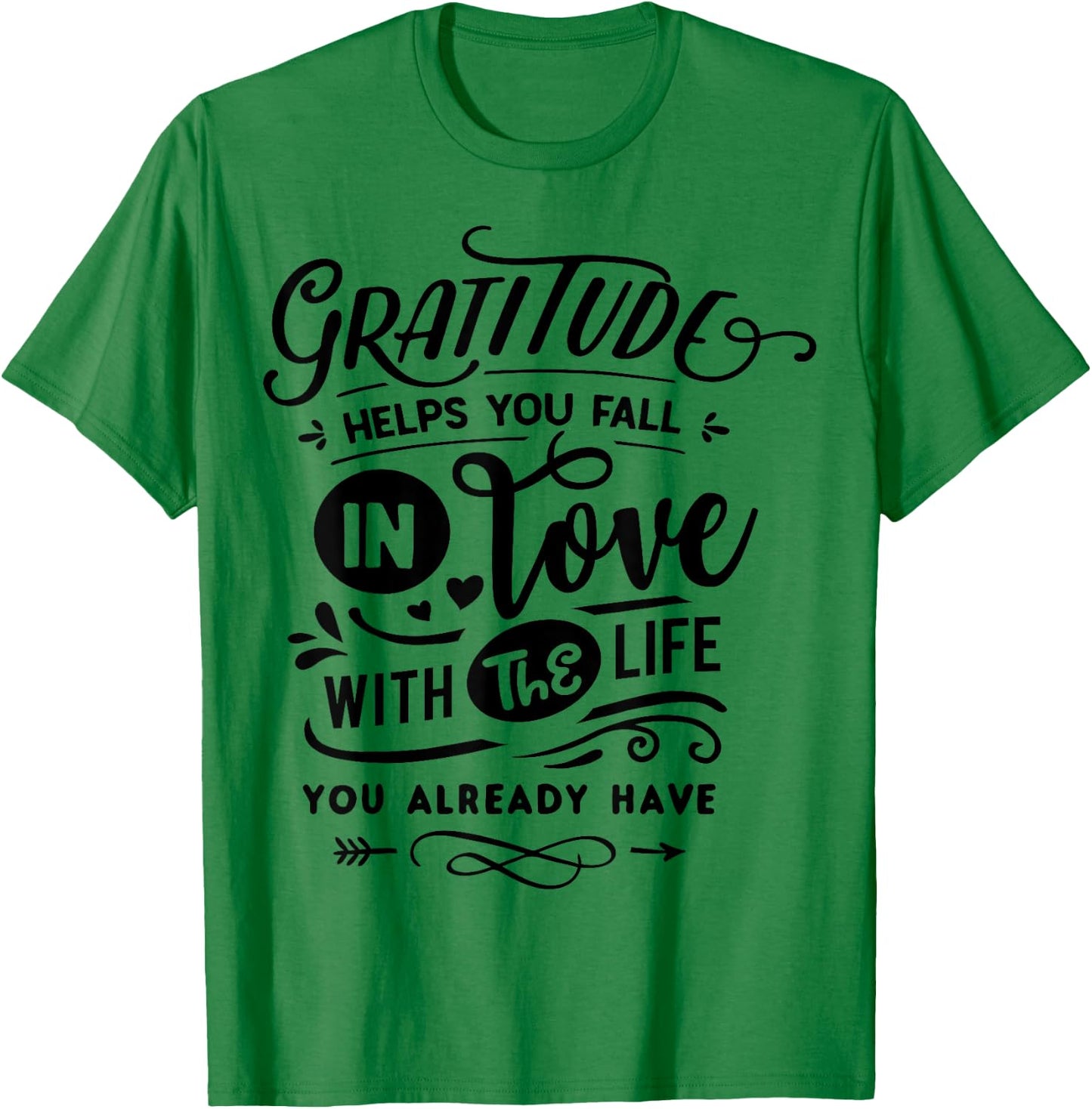 Gratitude helps you fall in love with the life you have T-Shirt - T-Shirt | Irish Green