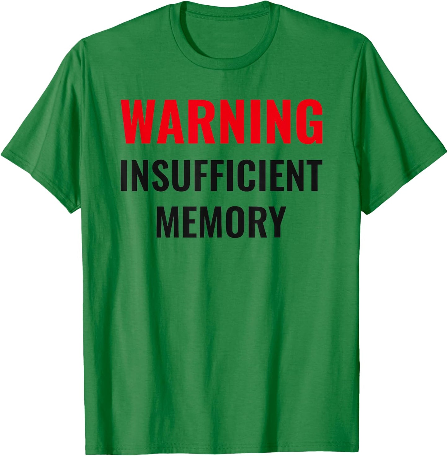 Warning Insufficient Memory - Techie humor - Computer nerds T-Shirt - T-Shirt | Irish Green