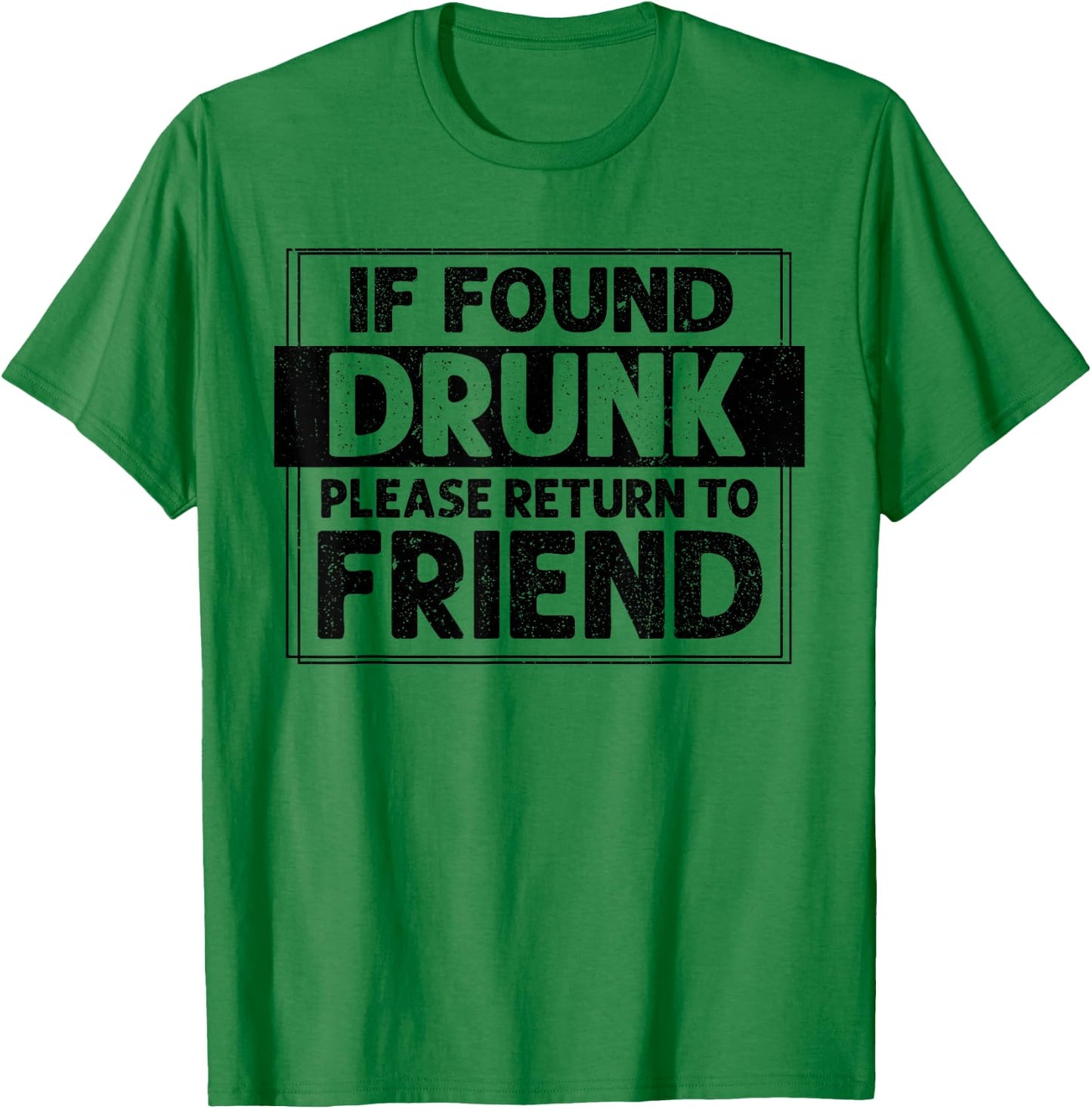 If Found Drunk Please Return To Friend I'm the friend Funny T-Shirt - T-Shirt | Irish Green