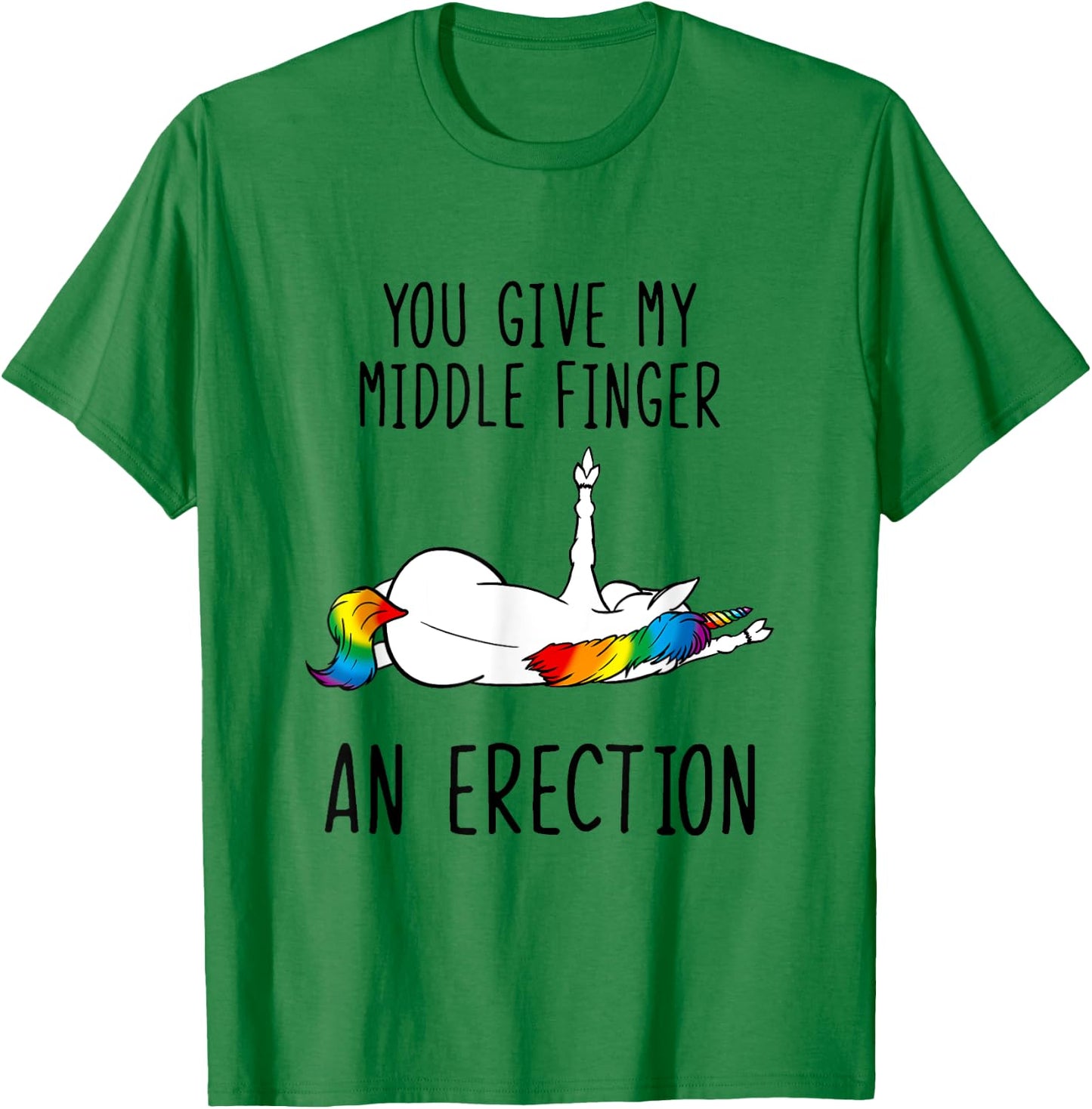 Unicorn You Give My Middle Finger An Erection T-Shirt - T-Shirt | Irish Green