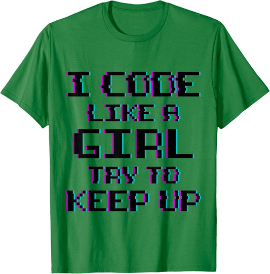 I Code Like A Girl Funny Computer Coding T-Shirt - T-Shirt | Irish Green