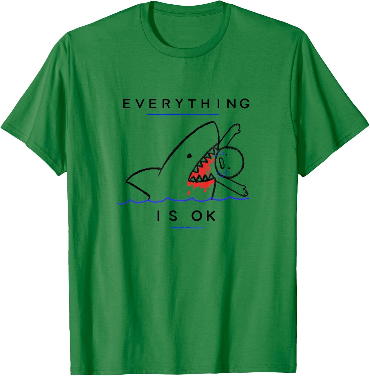 Everything is OK Funny Shark Attack Disaster Humor T-Shirt - T-Shirt | Irish Green
