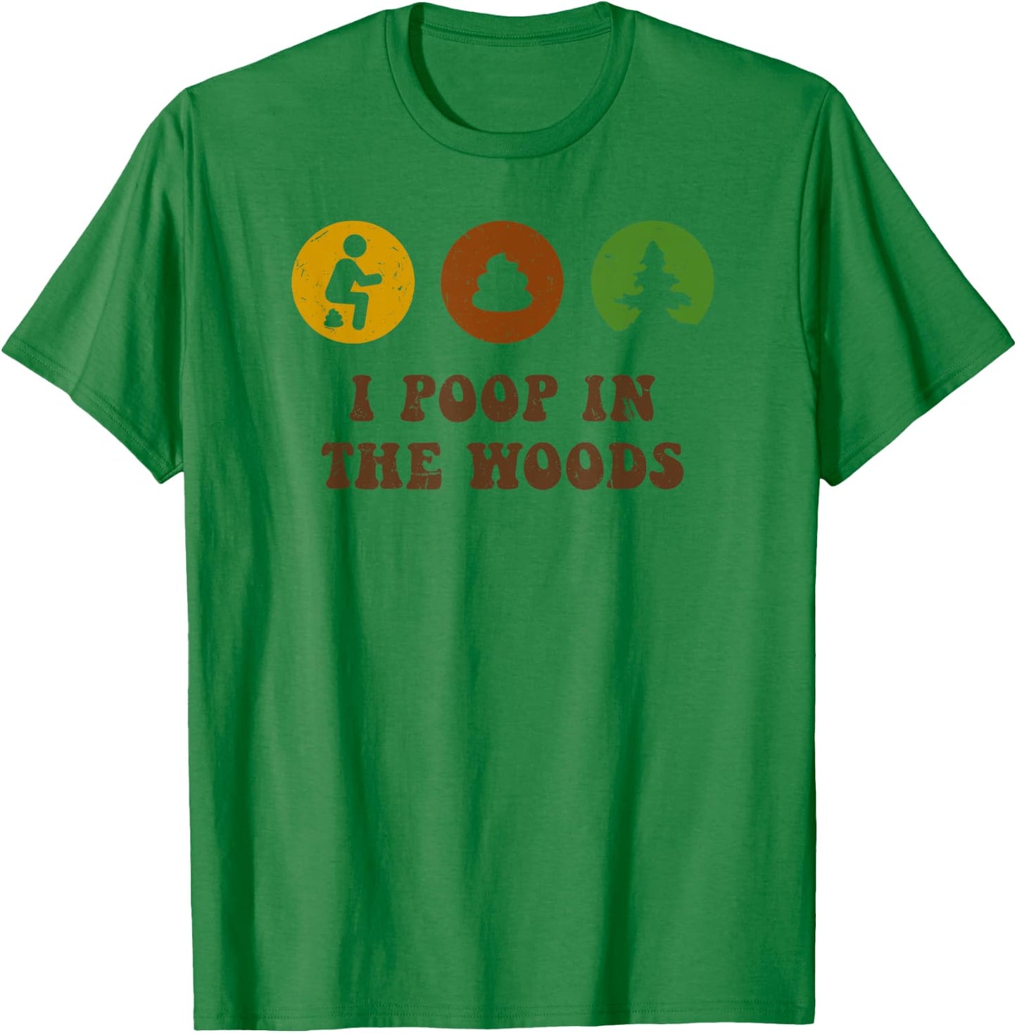 I Poop In The Woods Funny Outdoors T-Shirt - T-Shirt | Irish Green