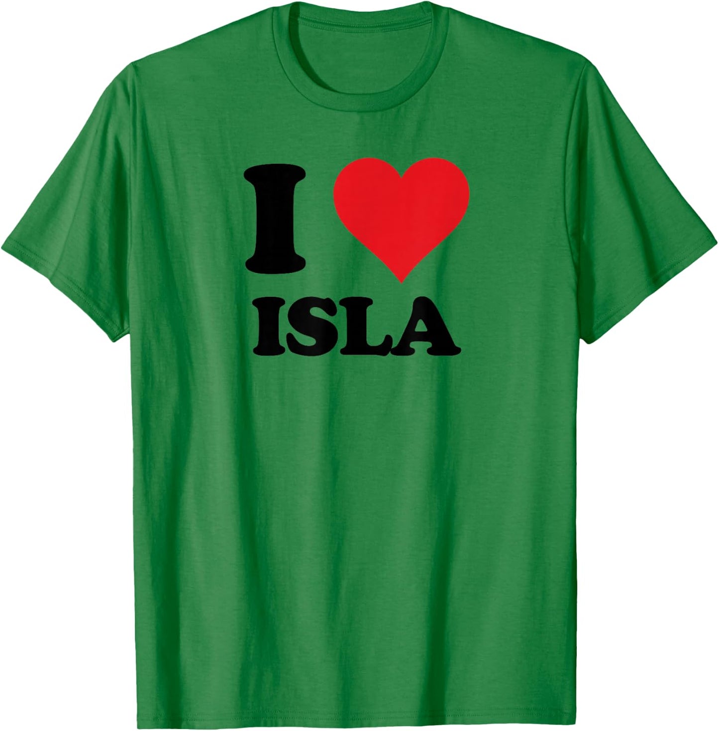 I Heart Isla First Name I Love Personalized Stuff T-Shirt - T-Shirt | Irish Green