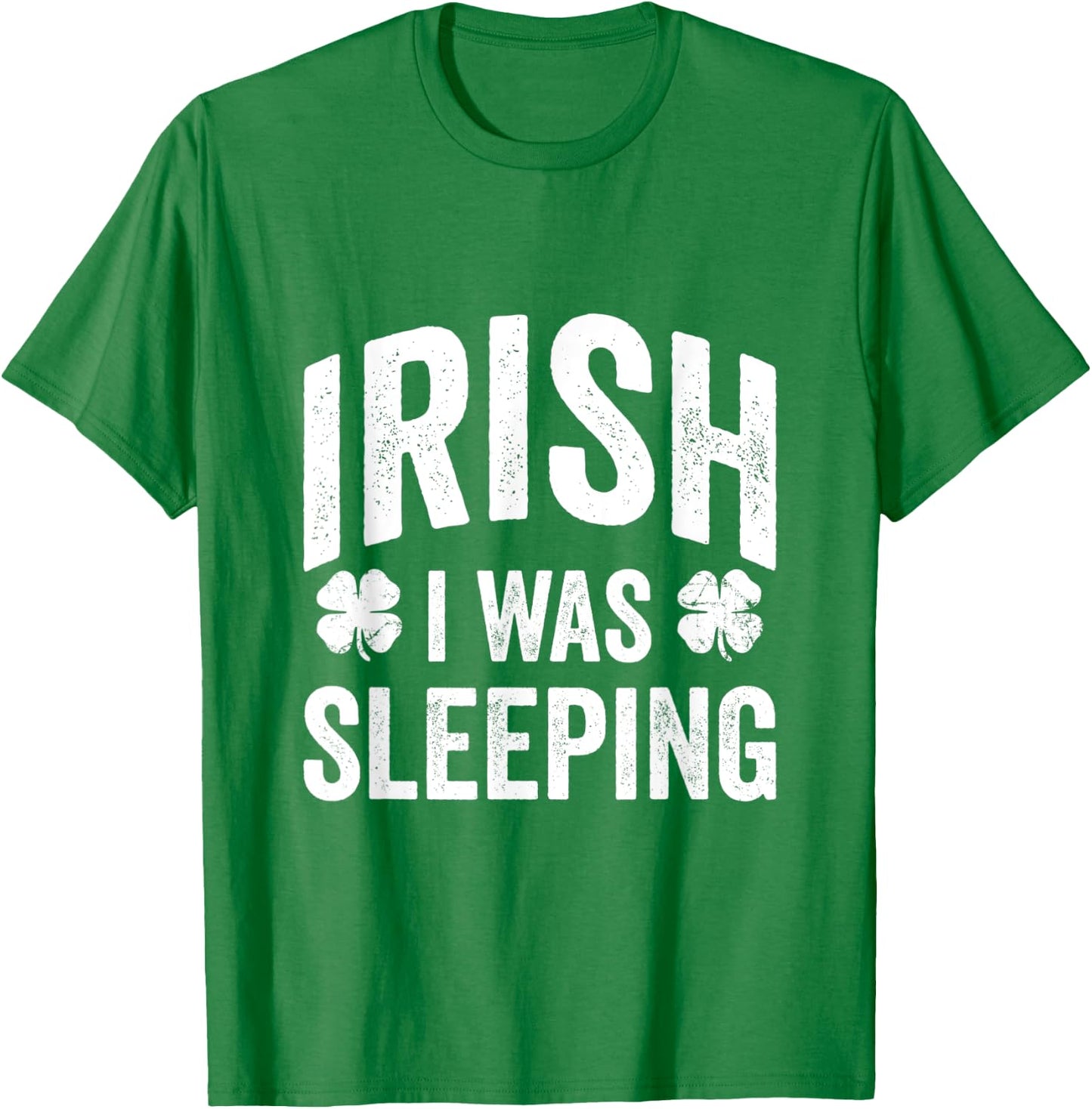 Funny St Patricks Day Irish I Was Sleeping Joke Napping Naps T-Shirt - T-Shirt | Irish Green