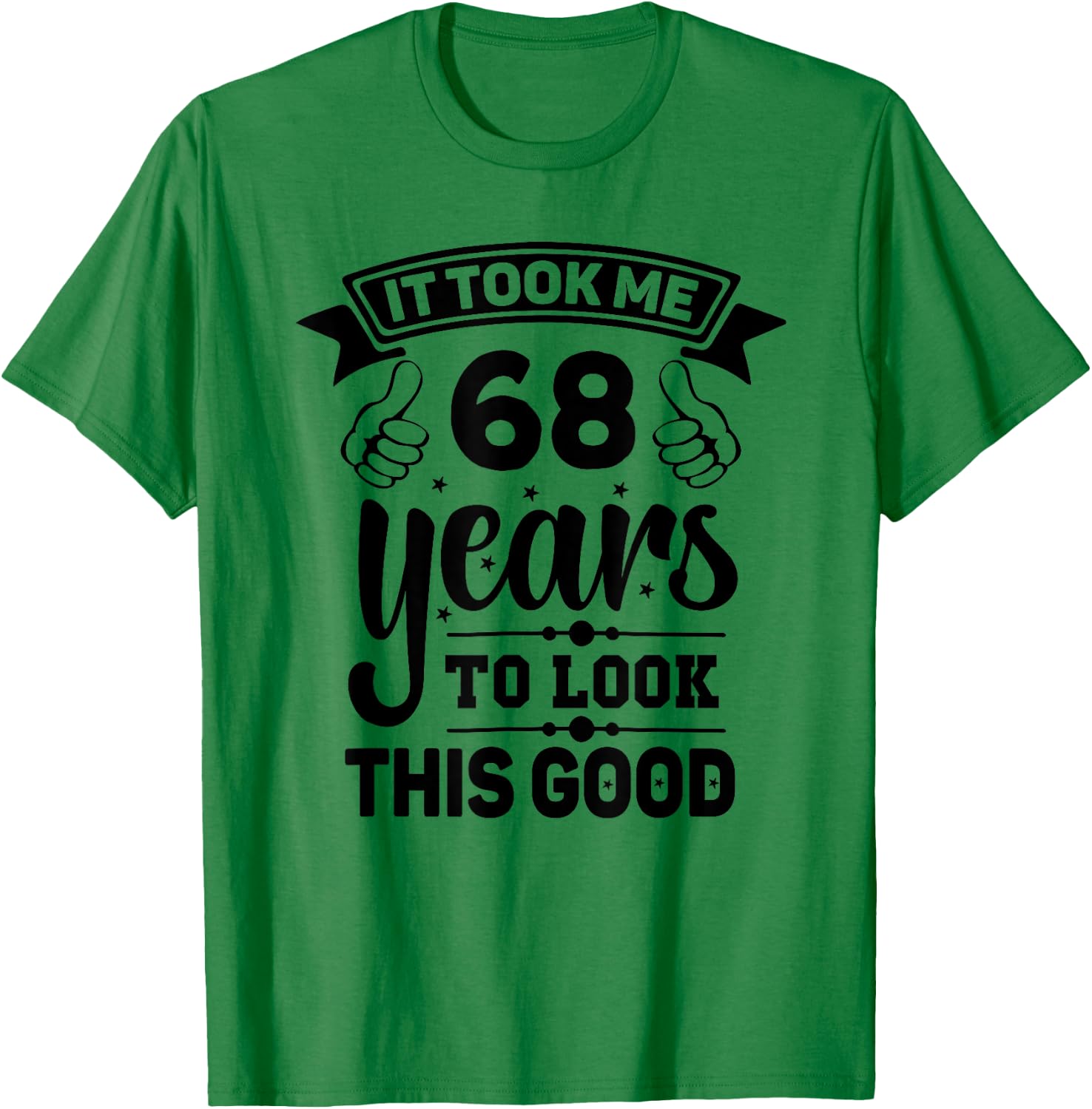 It Took Me 68 years - Funny 68th Birthday Decorations Party T-Shirt - T-Shirt | Irish Green