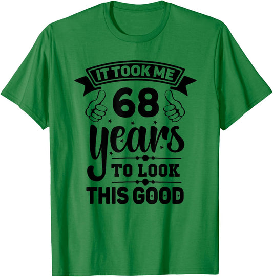 It Took Me 68 years - Funny 68th Birthday Decorations Party T-Shirt - T-Shirt | Irish Green