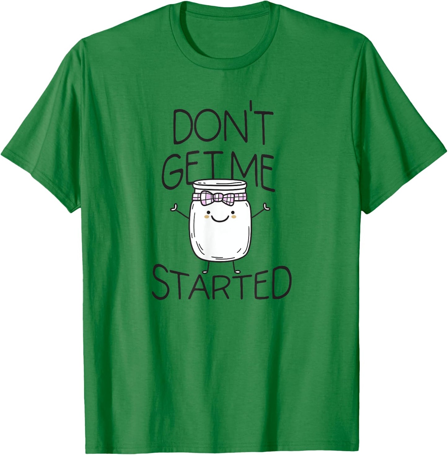 Don't Get Me Started Sourdough lover Cute Sourdough Bread T-Shirt - T-Shirt | Irish Green