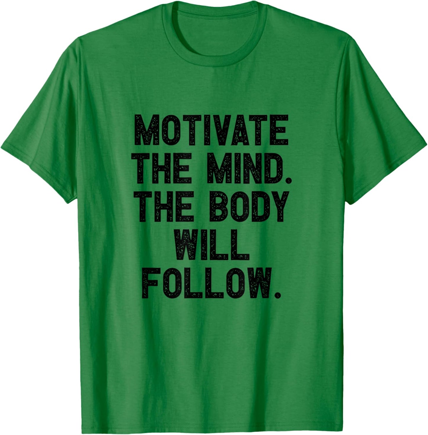 Motivate The Mind The Body Will Follow I Fitness Motivation T-Shirt - T-Shirt | Irish Green