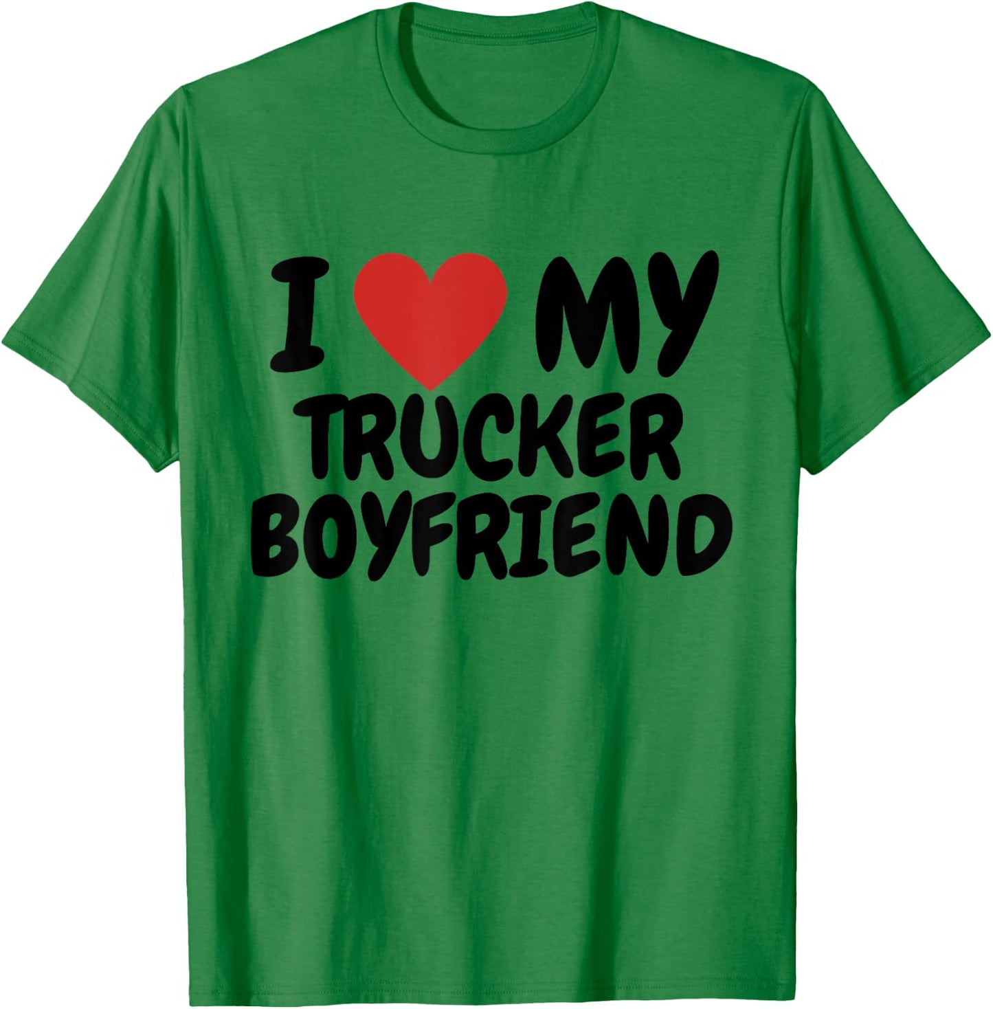 I love my trucker boyfriend T-Shirt - T-Shirt | Irish Green