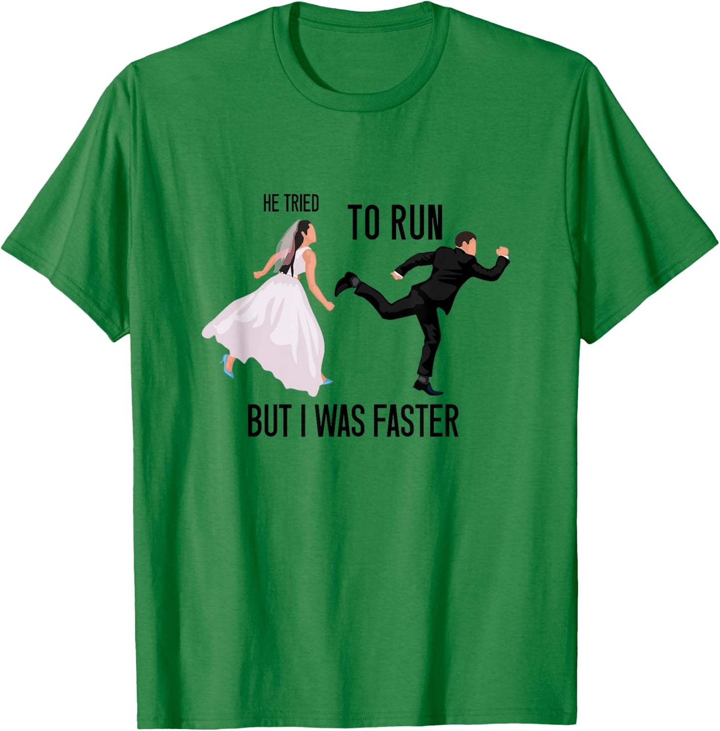 He Tried To Run But I Was Faster Funny Bride Bridal Wedding T-Shirt - T-Shirt | Irish Green