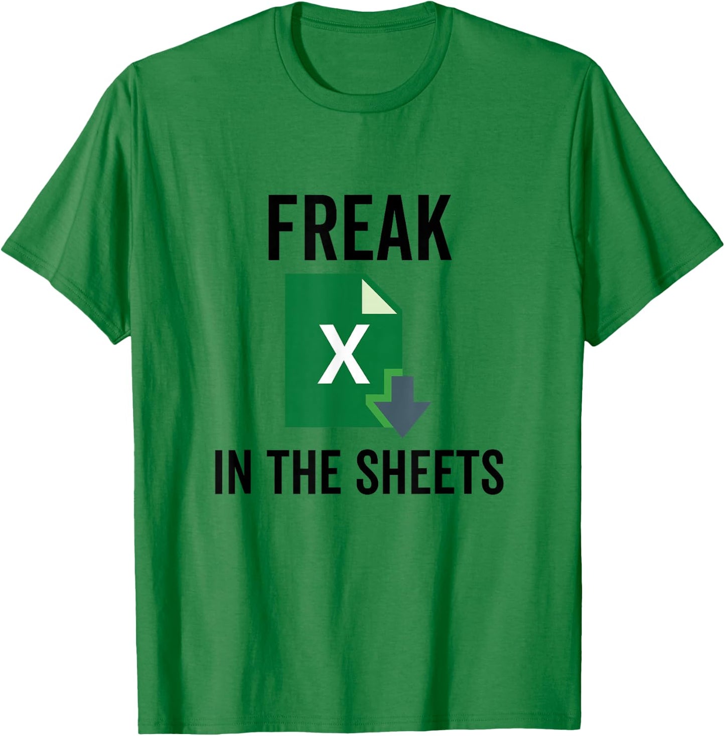 Freak in the Excel Sheets Spreadsheets Funny Computer Joke T-Shirt - T-Shirt | Irish Green
