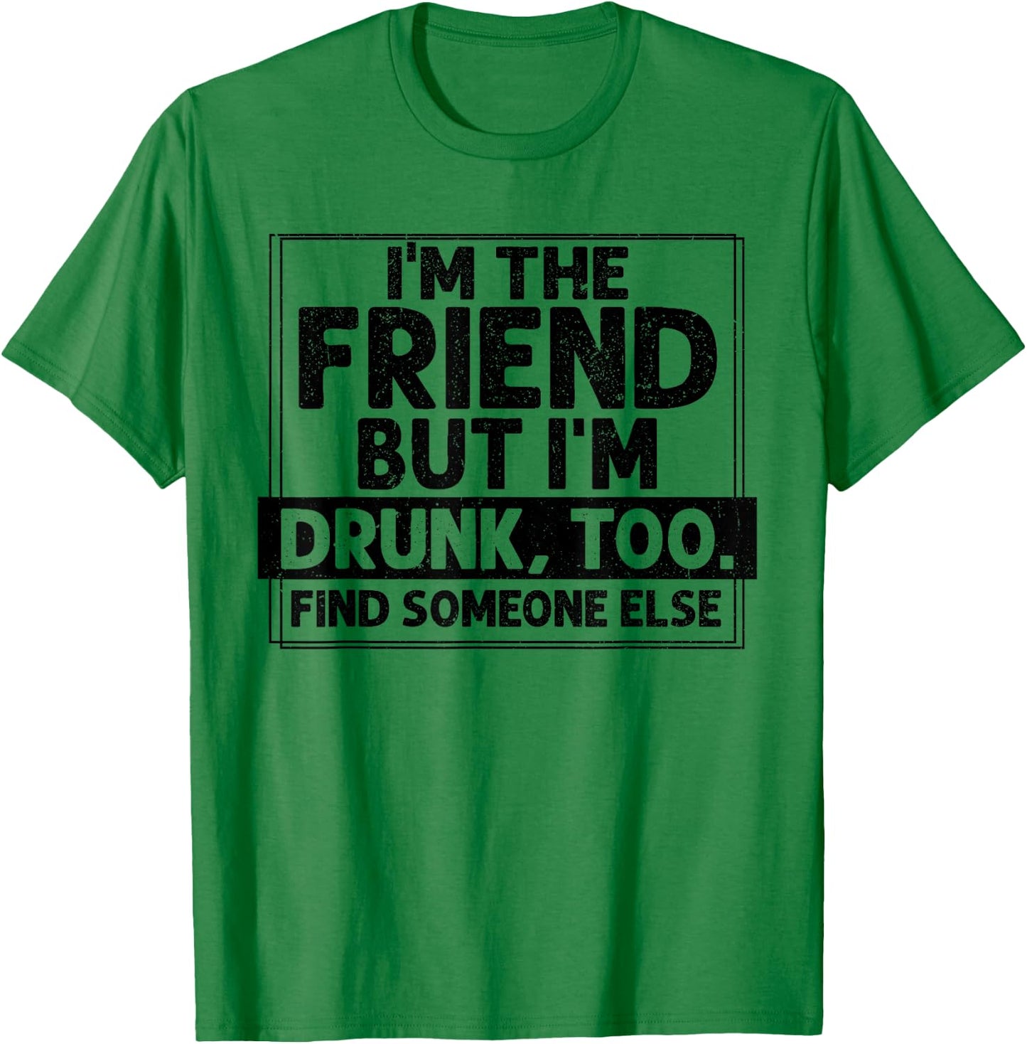 If Found Drunk Please Return To Friend I'm the friend Funny T-Shirt - T-Shirt | Irish Green