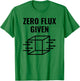 Zero Flux Given, Physics, Funny Pun T-Shirt - T-Shirt | Irish Green