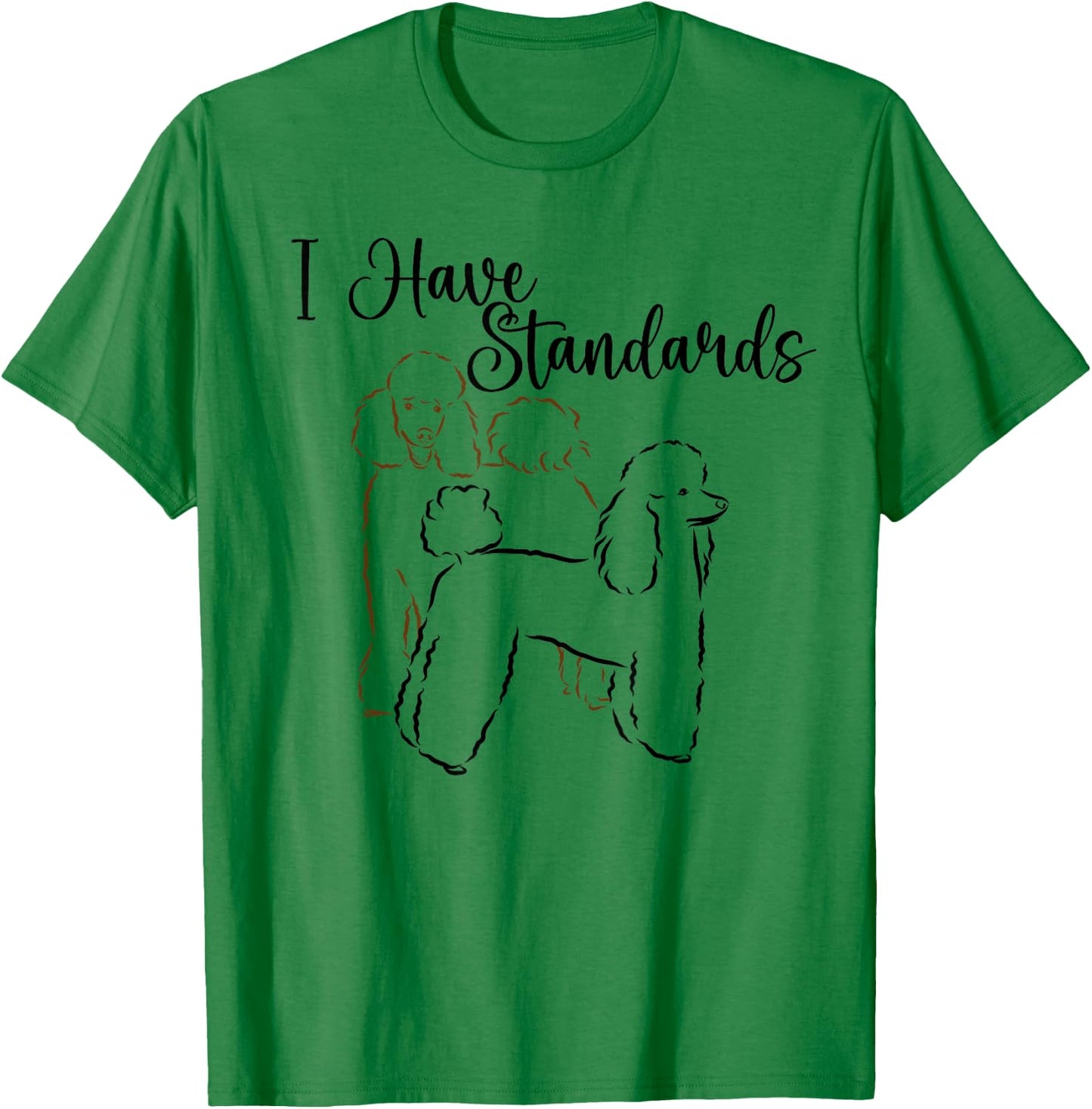 I Have Standards Cute Standard Poodle Dog Owners Men Women T-Shirt - T-Shirt | Irish Green