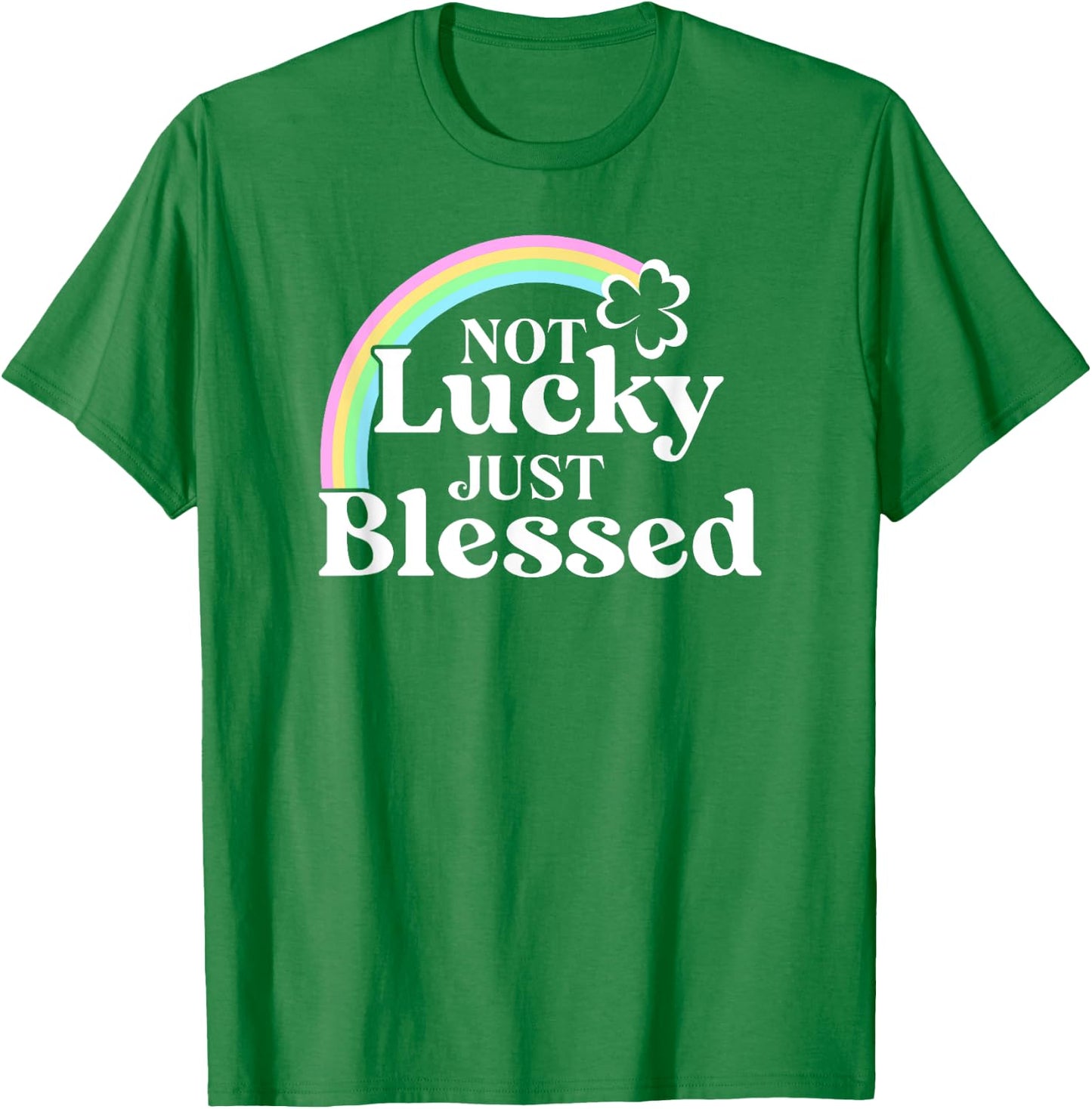 Not Lucky Just Blessed St Patrick's Day T-Shirt - T-Shirt | Irish Green