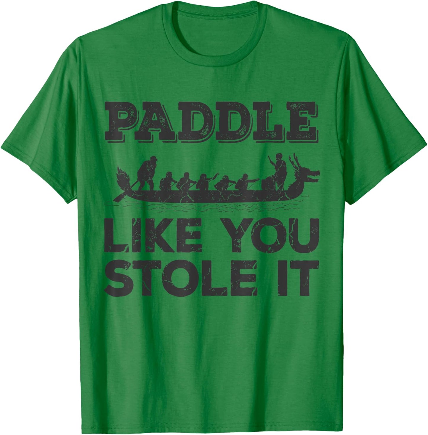 Paddle Like You Stole It Funny Dragon Boat T-Shirt - T-Shirt | Irish Green