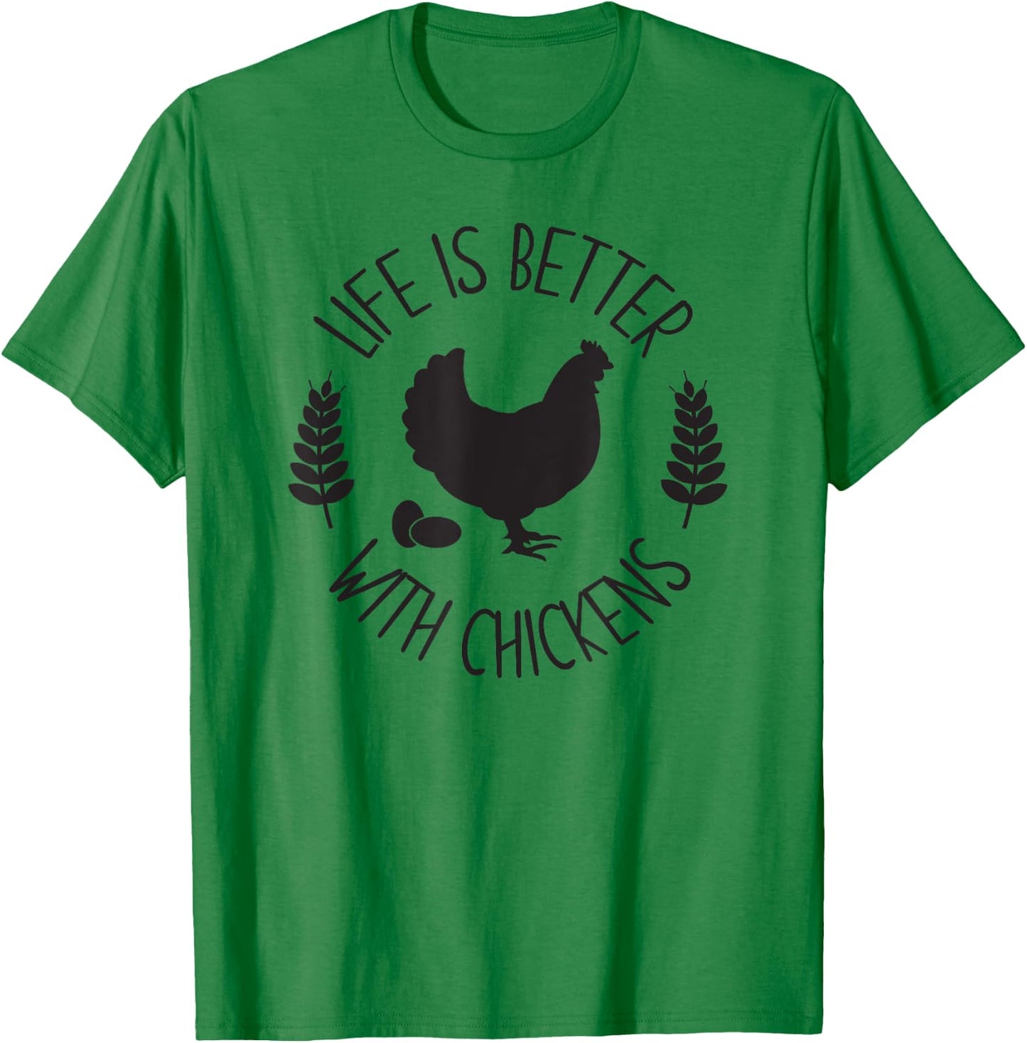 LIFE IS BETTER WITH CHICKENS Funny Chicken Farmer Farming T-Shirt - T-Shirt | Irish Green