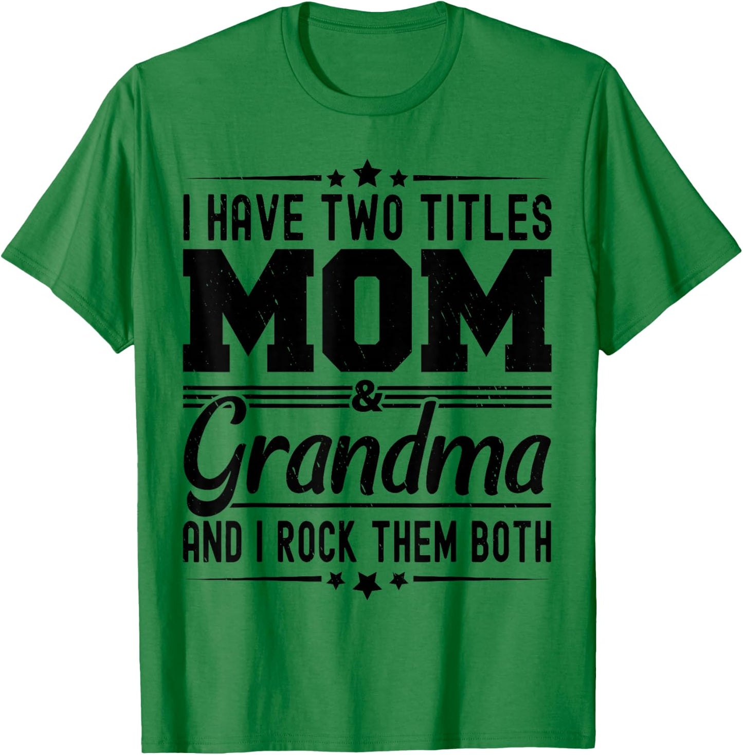 I Have Two Titles Mom And Grandma Funny Mothers Day Grandma T-Shirt - T-Shirt | Irish Green