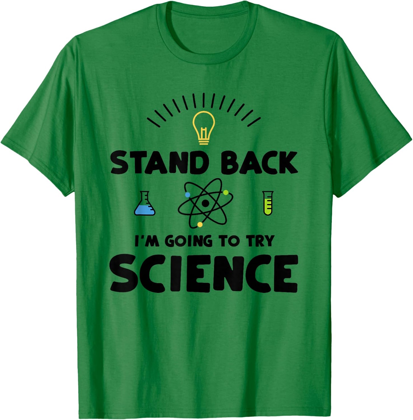 Stand Back I'm Going To Try Science - Scientist T-Shirt - T-Shirt | Irish Green