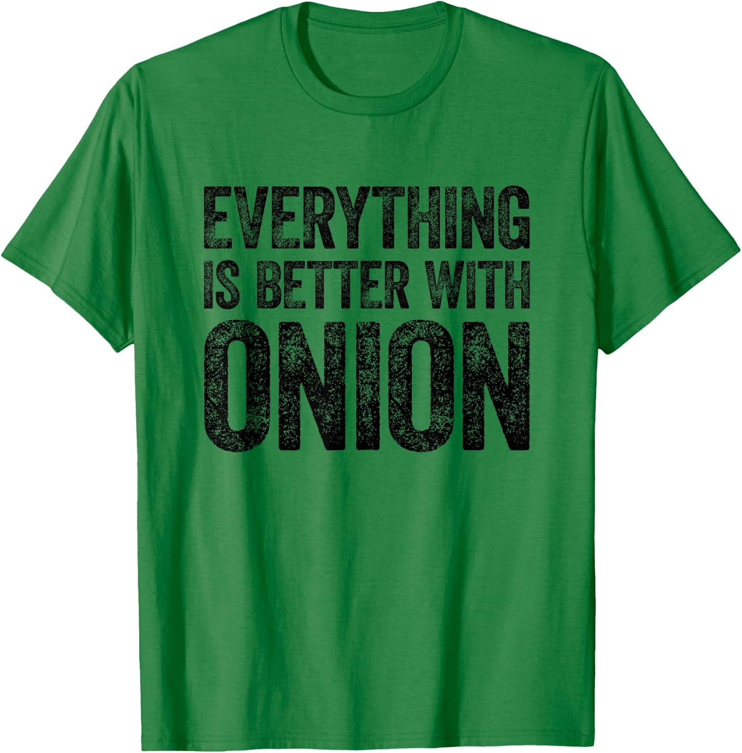 Everything Is Better With Onion T-Shirt - T-Shirt | Irish Green