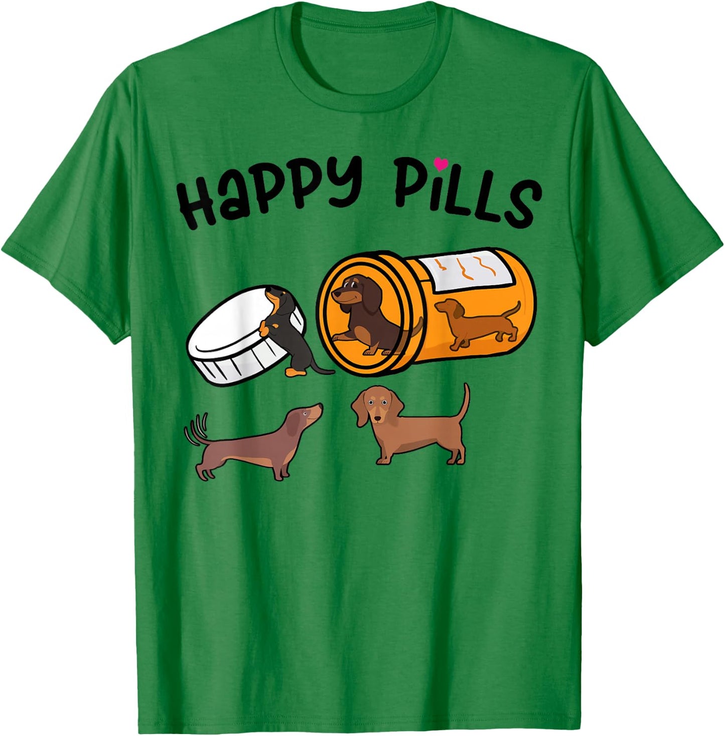 Cute Dachshund Happy Pills Funny Weiner Dog Mom Dad Lover T-Shirt - T-Shirt | Irish Green