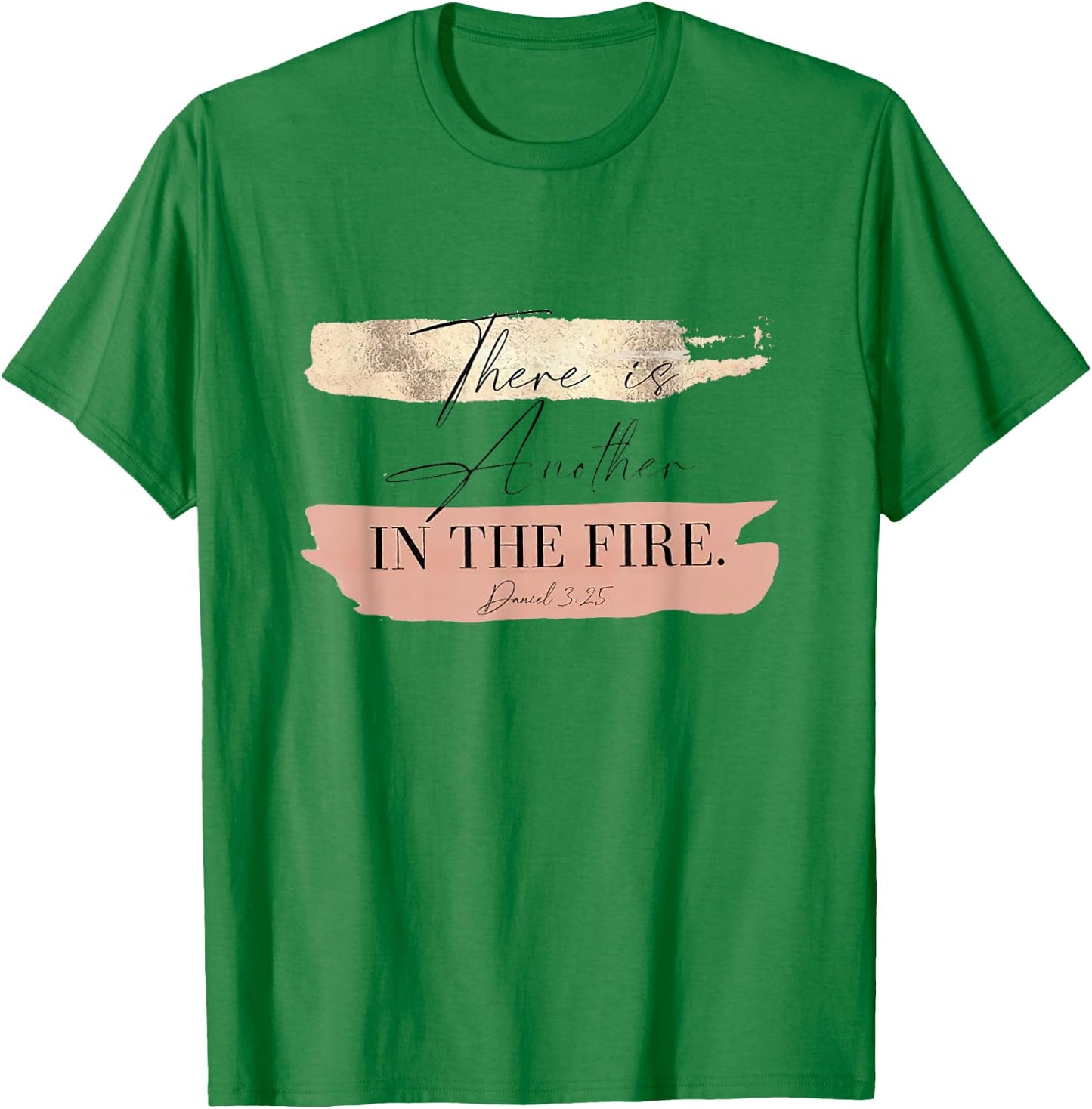There is Another In The Fire Daniel 3 25 T-Shirt - T-Shirt | Irish Green