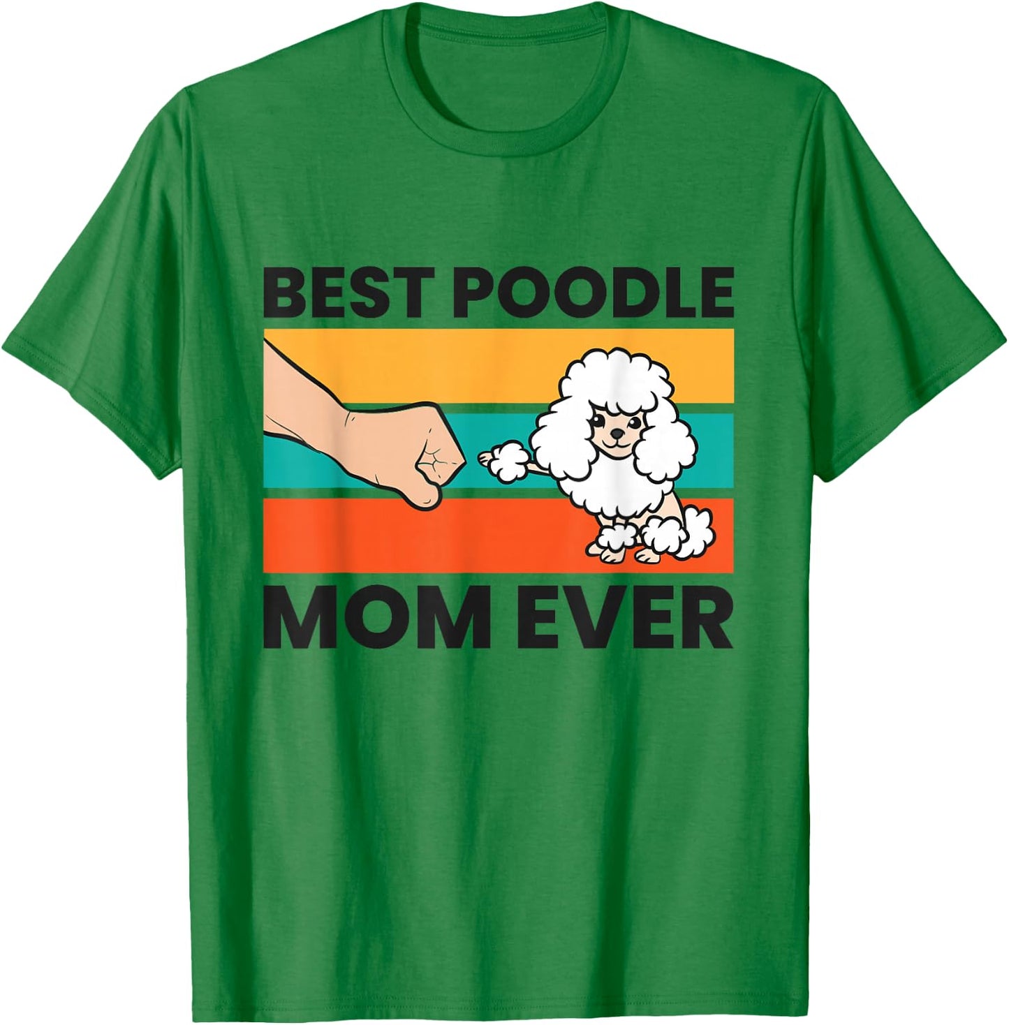 Poodle Owner Mama Best Poodle Mom Ever T-Shirt - T-Shirt | Irish Green