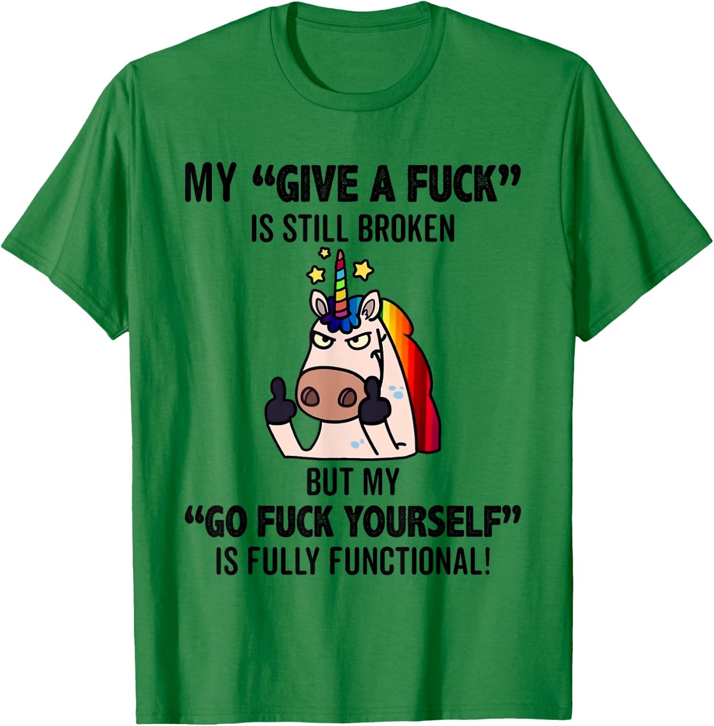 Unicorns My Give A Fuck Is Still Broken But My Go Fuck T-Shirt - T-Shirt | Irish Green