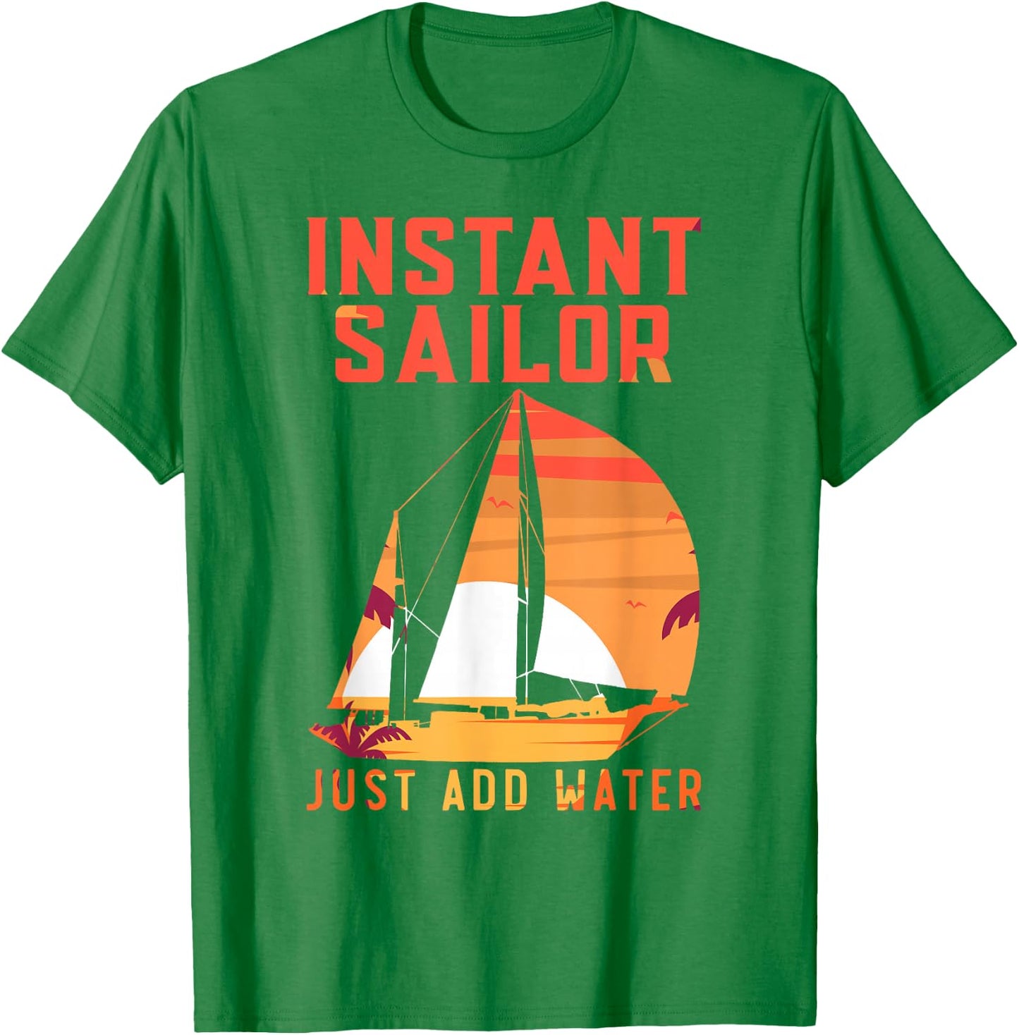 Sailing Sailboat Vintage Retro Instant Sailor Just Add Water T-Shirt - T-Shirt | Irish Green