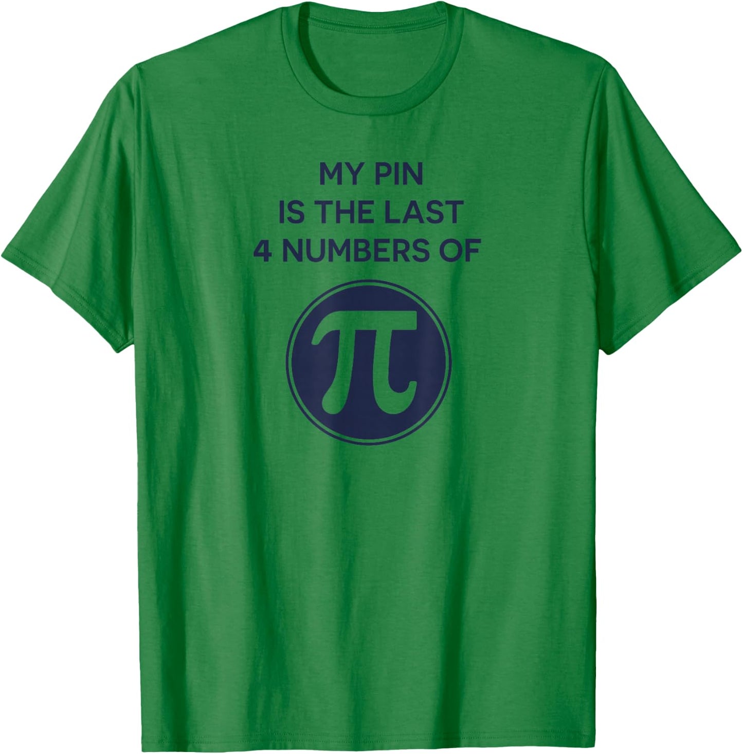 Math Shirt: My Pin Is The Last 4 Numbers Of Pi, Pi Day Shirt T-Shirt - T-Shirt | Irish Green