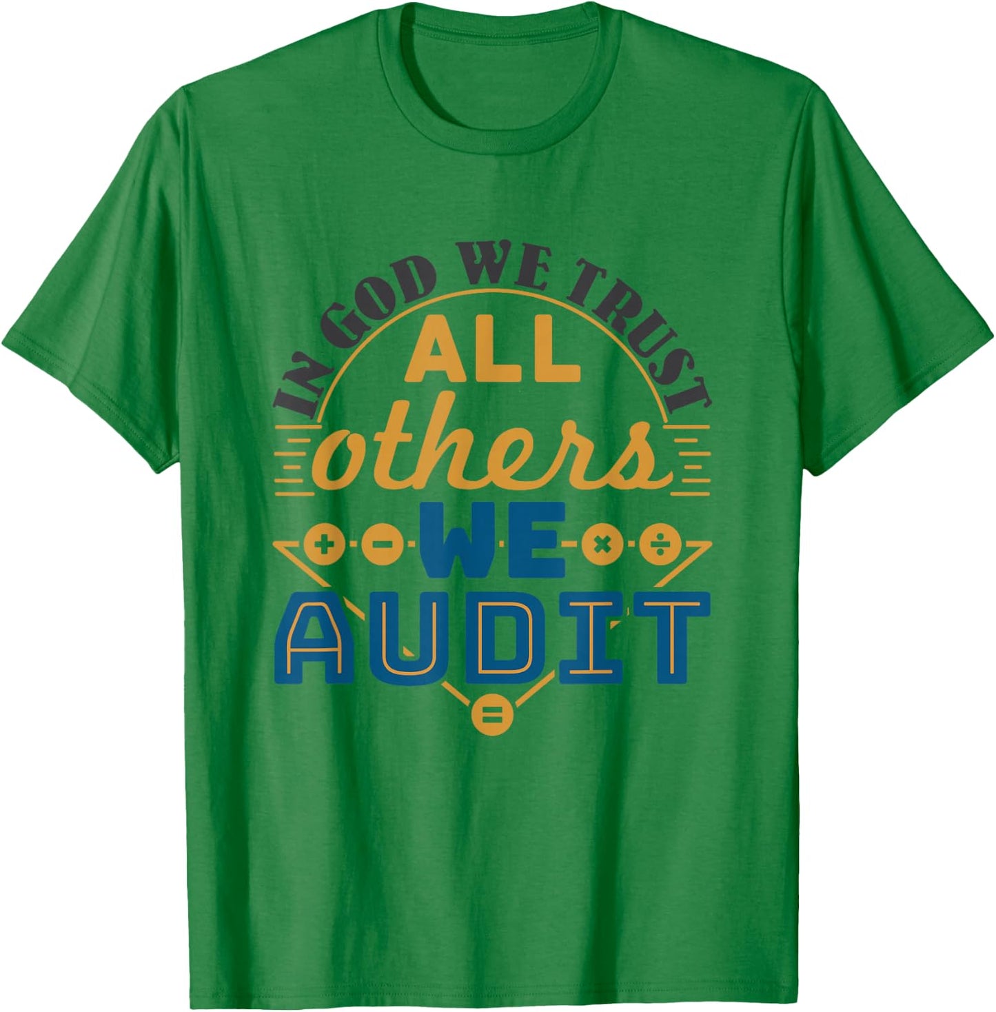 Auditor CPA In God We Trust All Others We Audit T-Shirt - T-Shirt | Irish Green