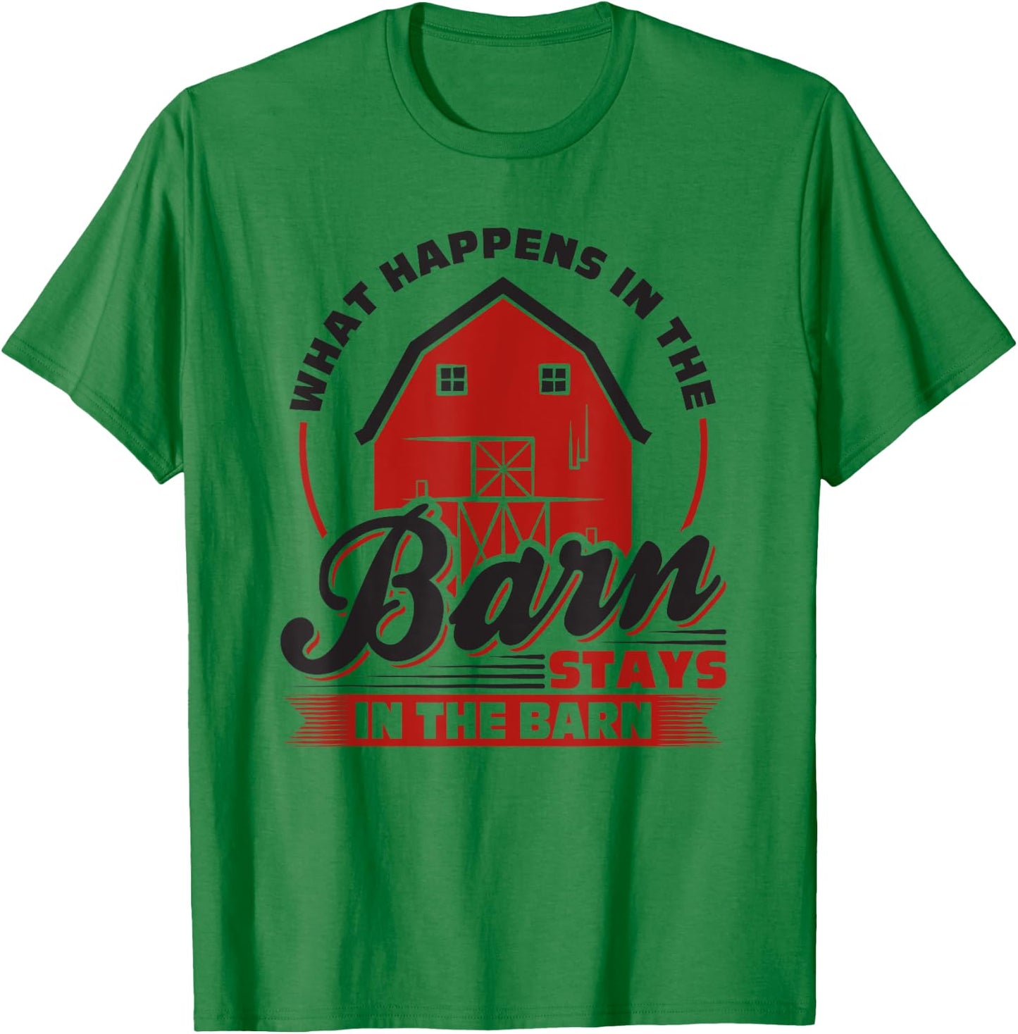 What Happens In The Barn Stays In The Barn, Farmer T-Shirt - T-Shirt | Irish Green