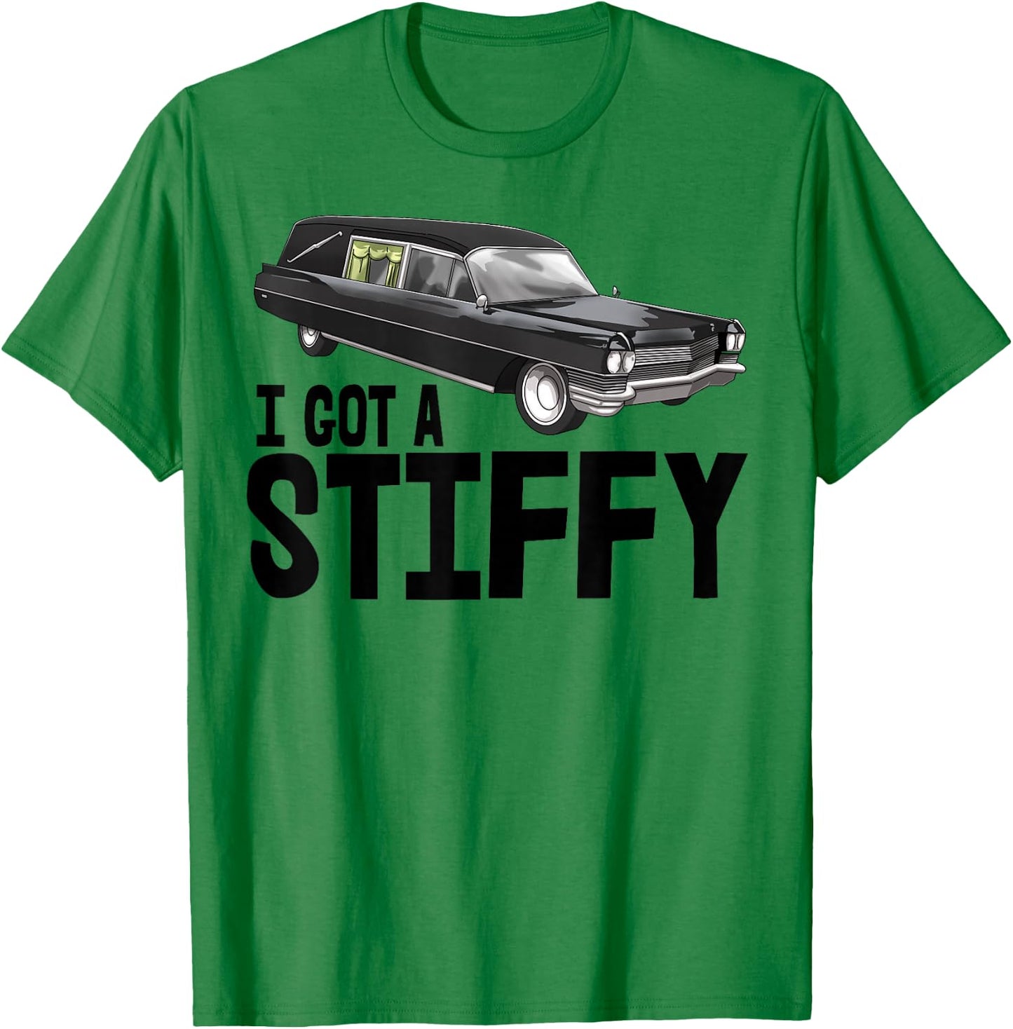 I Got Stiffy Shirt Men Funeral Car Hearse Vehicle T-Shirt - T-Shirt | Irish Green