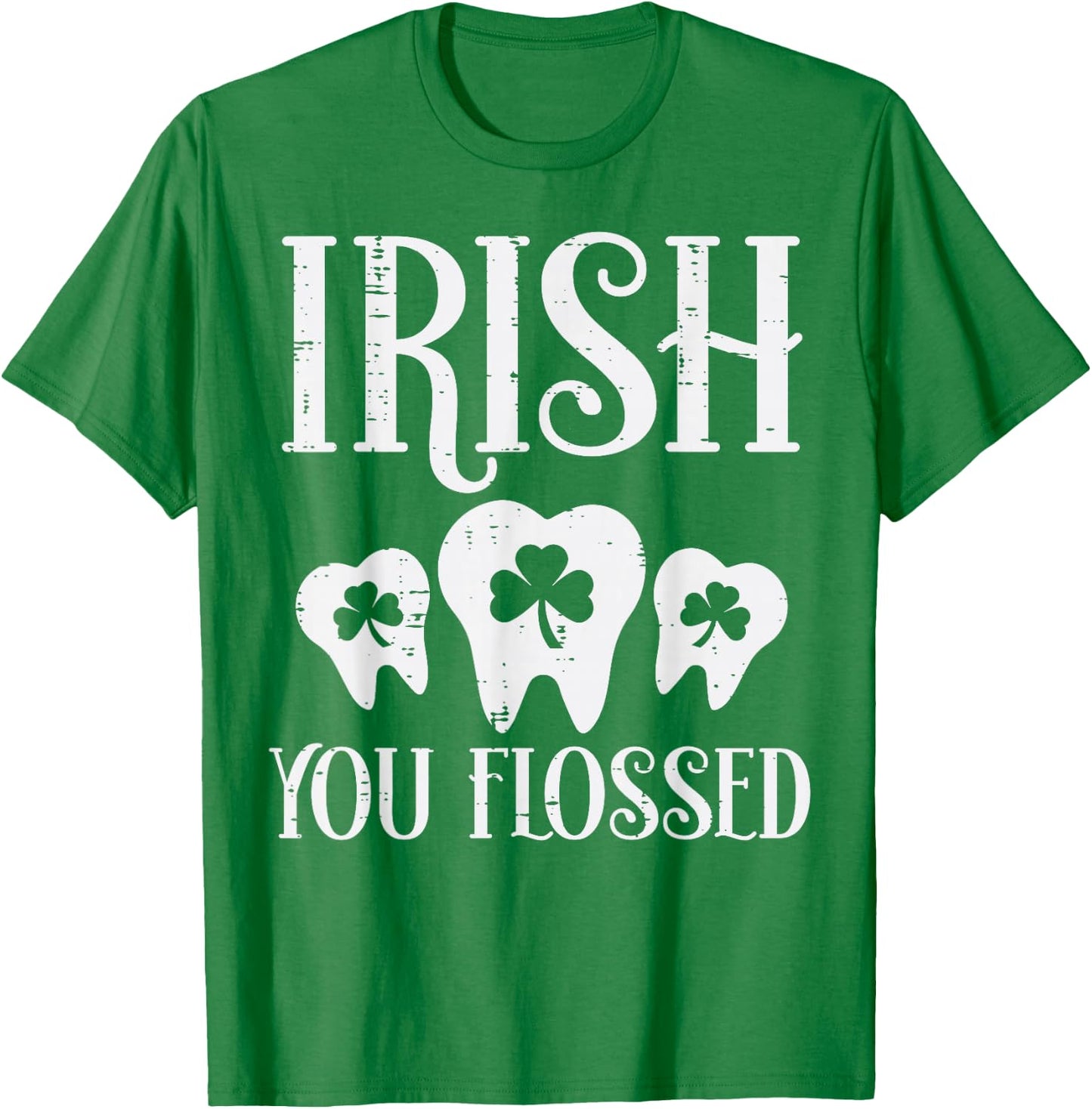 Irish You Flossed Teeth St Patricks Day Dentist Dental Asst T-Shirt - T-Shirt | Irish Green