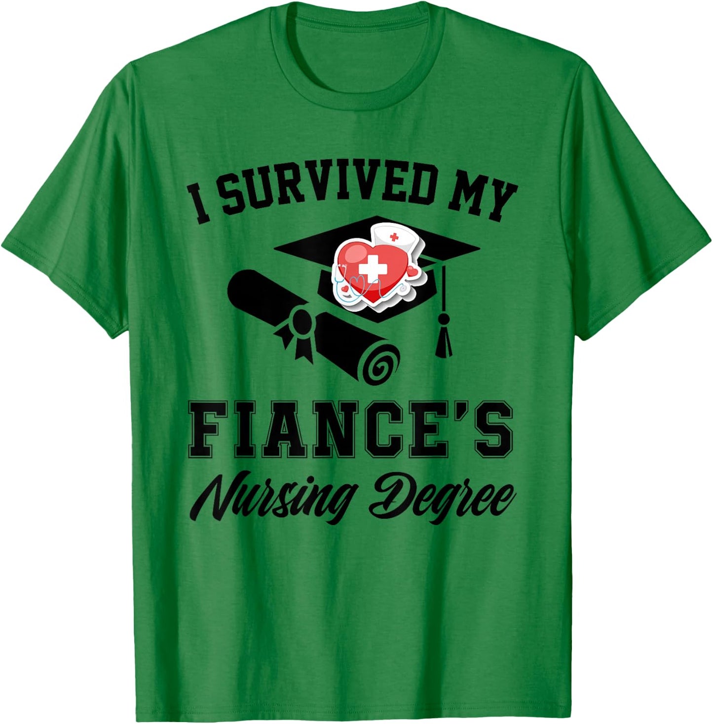 I survived my fiance's nursing degree nurse school Graduate T-Shirt - T-Shirt | Irish Green