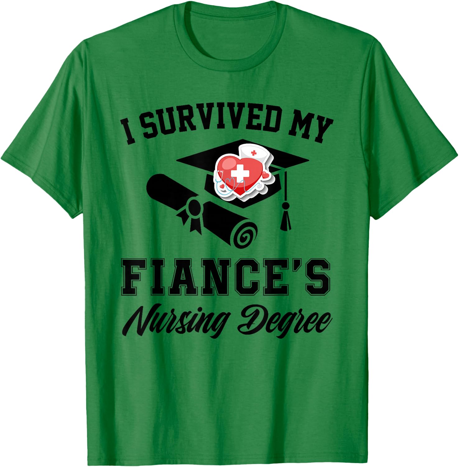 I survived my fiance's nursing degree nurse school Graduate T-Shirt - T-Shirt | Irish Green