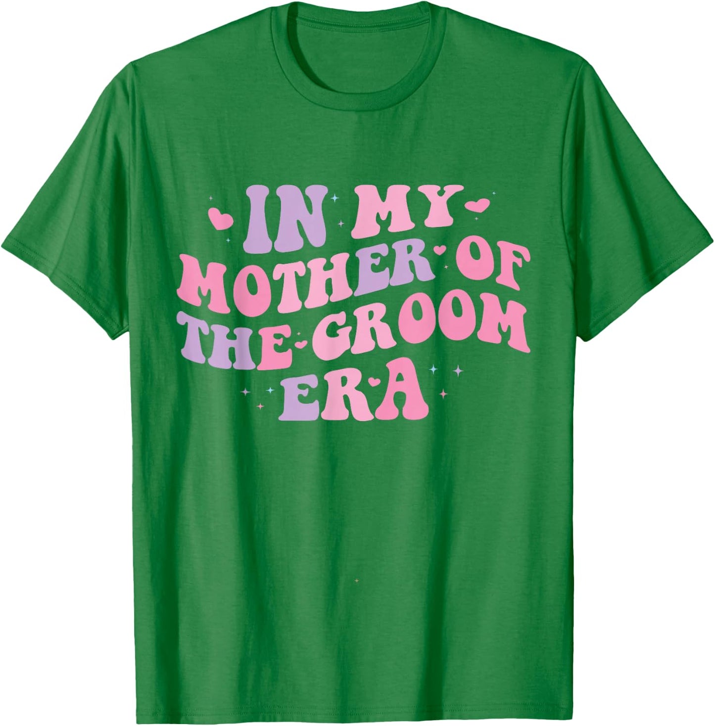 In My Mother of The Groom Era T-Shirt - T-Shirt | Irish Green