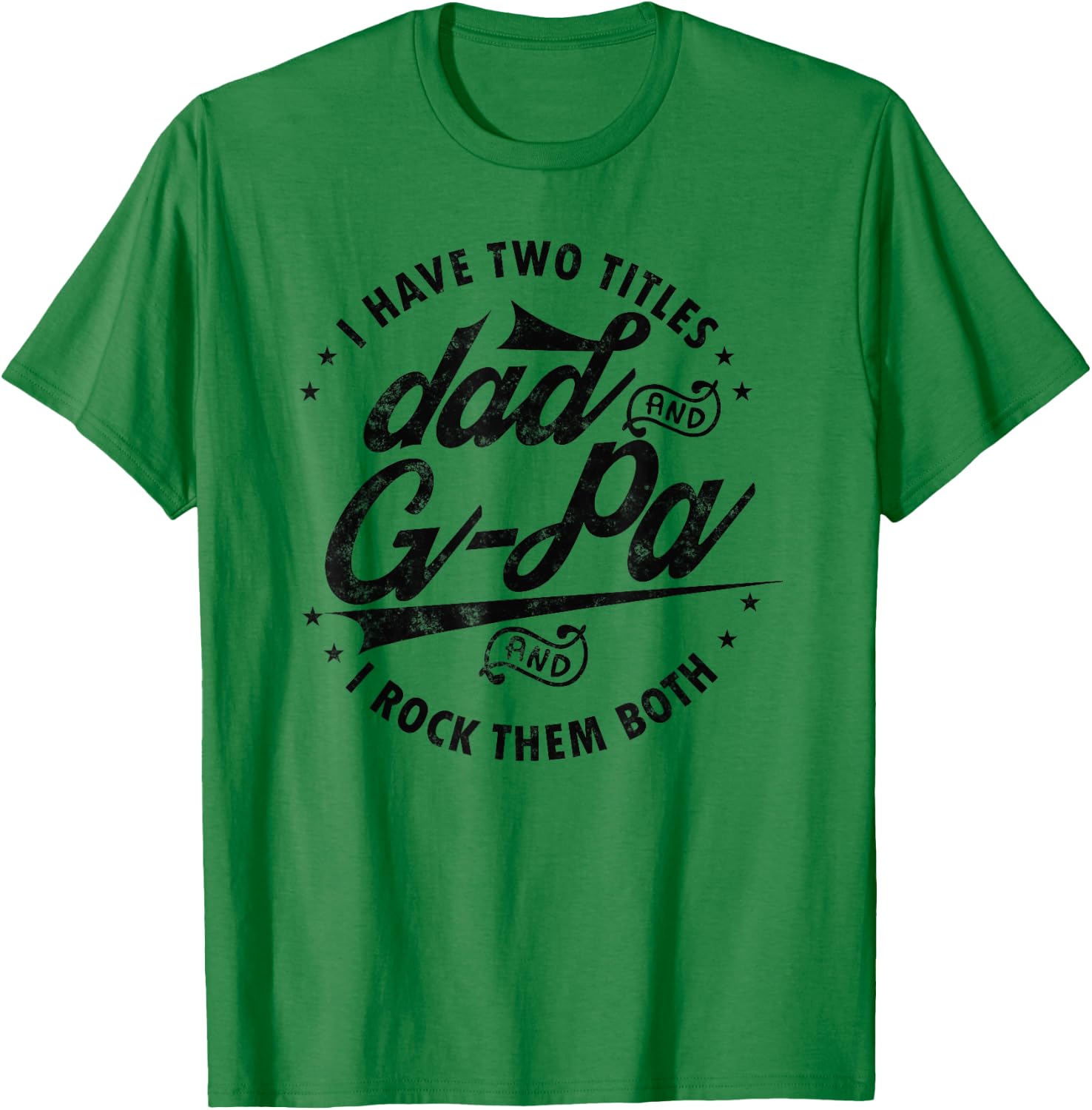 I Have Two Titles Dad and G-Pa for Funny Grandpa G-pa gifts T-Shirt - T-Shirt | Irish Green
